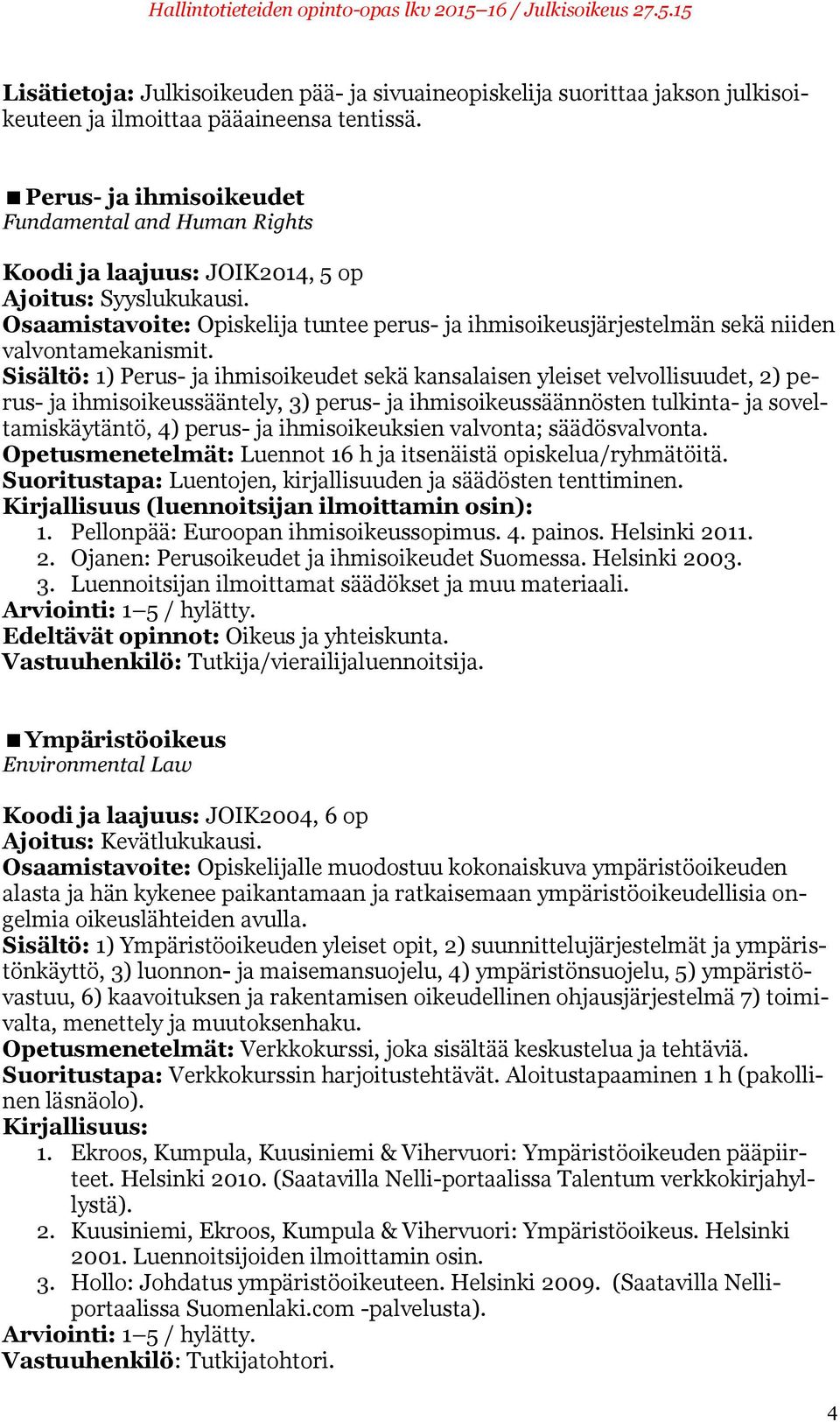 Osaamistavoite: Opiskelija tuntee perus- ja ihmisoikeusjärjestelmän sekä niiden valvontamekanismit.