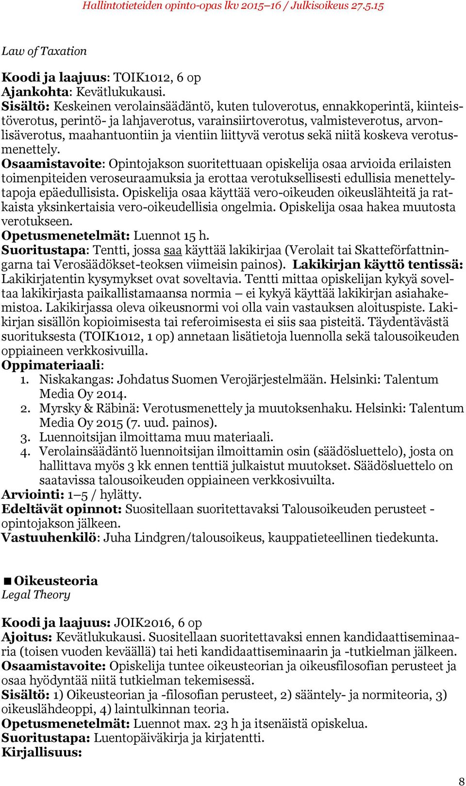 liittyvä verotus sekä niitä koskeva verotusmenettely.