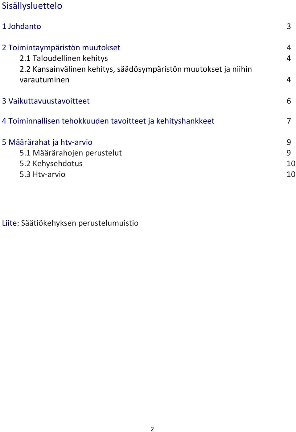 Vaikuttavuustavoitteet 6 4 Toiminnallisen tehokkuuden tavoitteet ja kehityshankkeet 7 5 Määrärahat