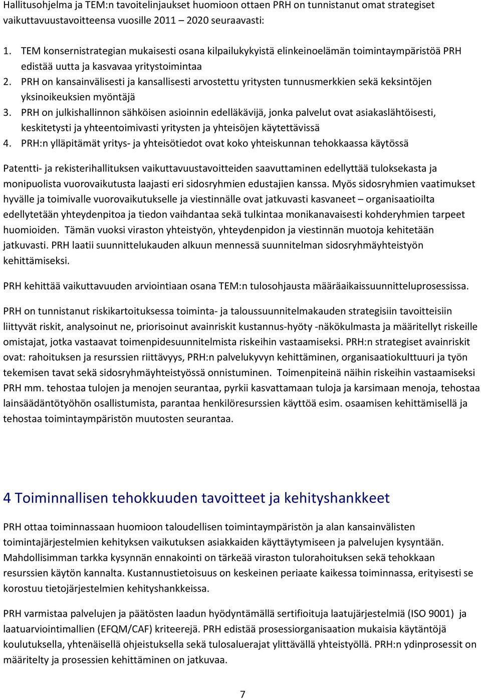 PRH on kansainvälisesti ja kansallisesti arvostettu yritysten tunnusmerkkien sekä keksintöjen yksinoikeuksien myöntäjä 3.