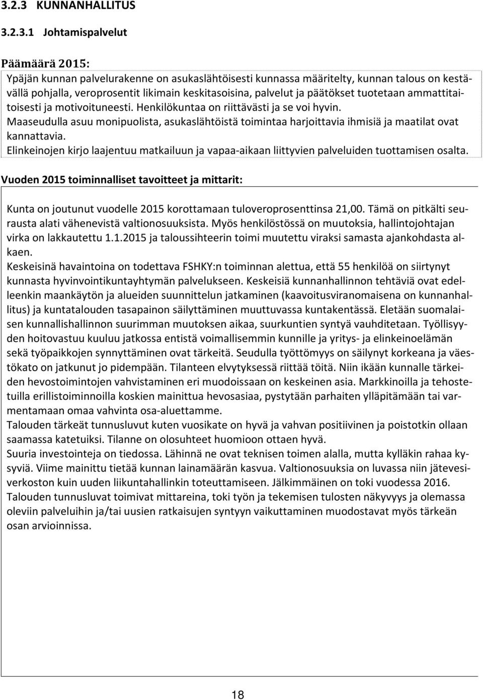 Maaseudulla asuu monipuolista, asukaslähtöistä toimintaa harjoittavia ihmisiä ja maatilat ovat kannattavia.