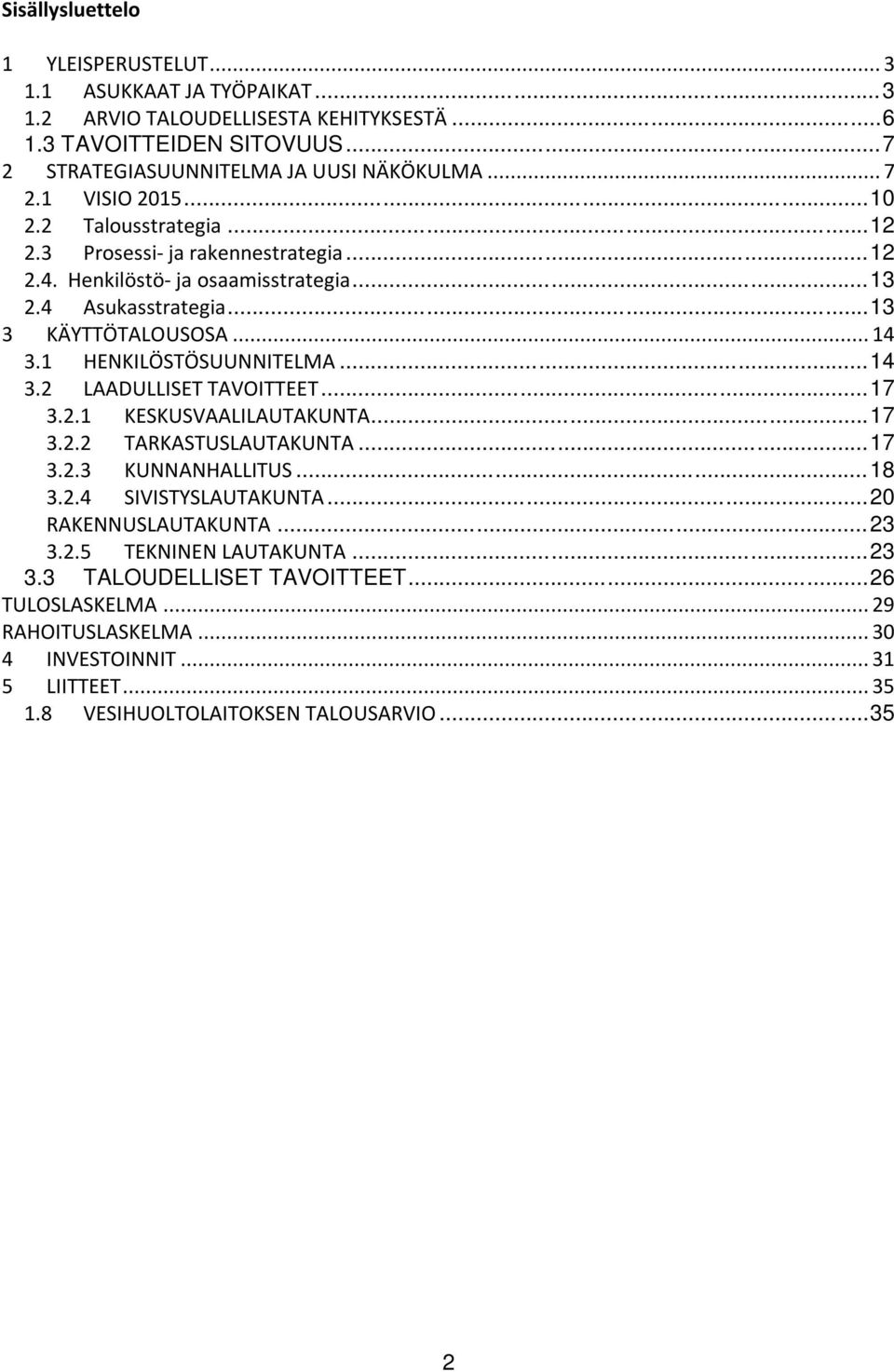 .. 14 3.2 LAADULLISET TAVOITTEET... 17 3.2.1 KESKUSVAALILAUTAKUNTA... 17 3.2.2 TARKASTUSLAUTAKUNTA... 17 3.2.3 KUNNANHALLITUS... 18 3.2.4 SIVISTYSLAUTAKUNTA... 20 RAKENNUSLAUTAKUNTA... 23 3.2.5 TEKNINEN LAUTAKUNTA.