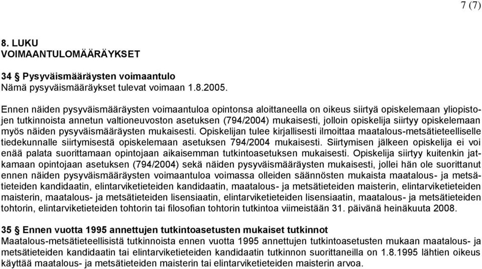 opiskelija siirtyy opiskelemaan myös näiden pysyväismääräysten mukaisesti.