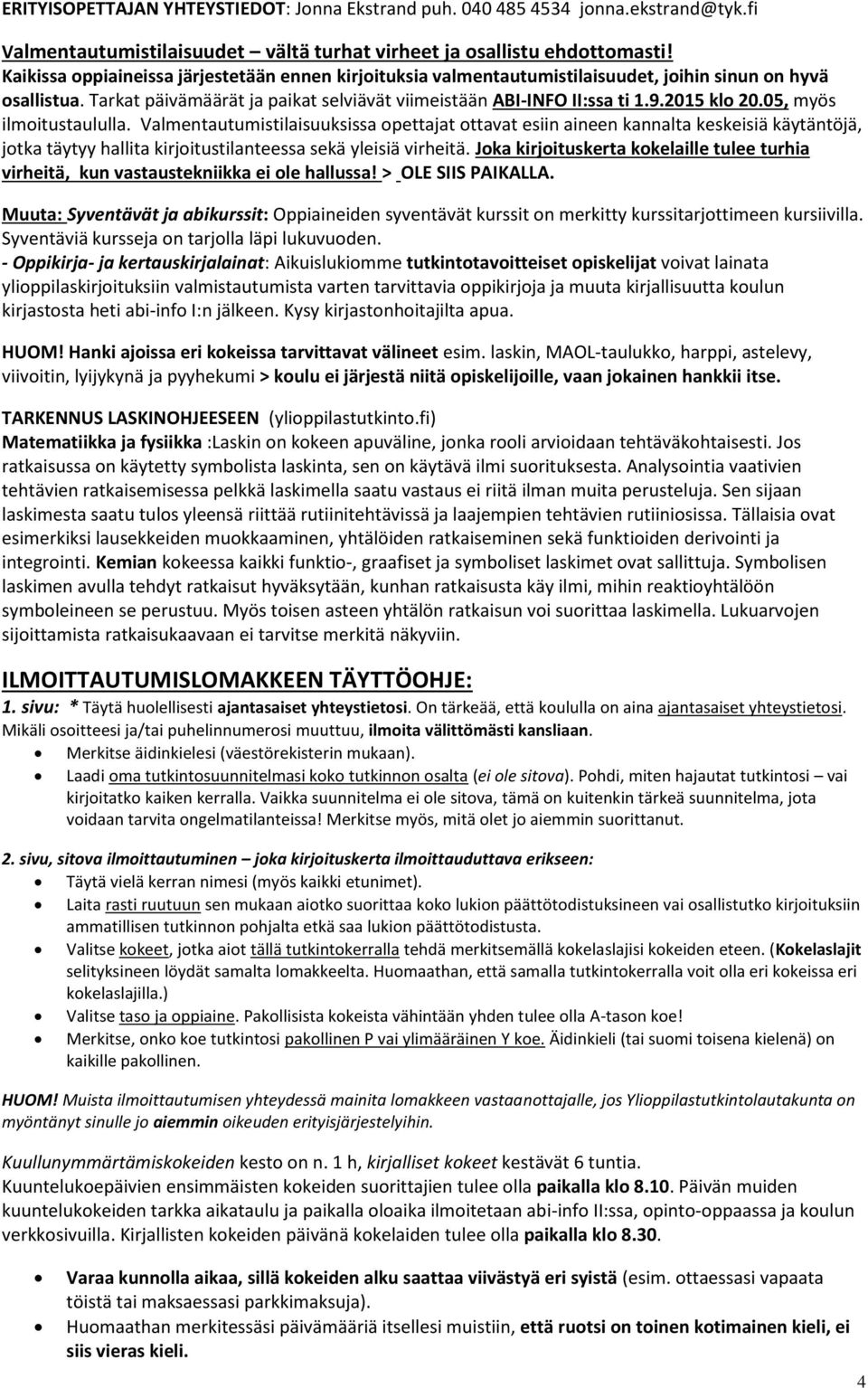 05, myös ilmoitustaululla. Valmentautumistilaisuuksissa opettajat ottavat esiin aineen kannalta keskeisiä käytäntöjä, jotka täytyy hallita kirjoitustilanteessa sekä yleisiä virheitä.