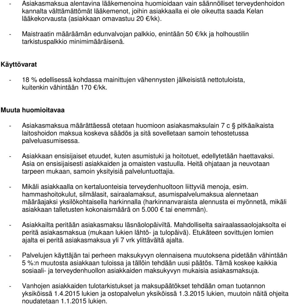 Käyttövarat - 18 % edellisessä kohdassa mainittujen vähennysten jälkeisistä nettotuloista, kuitenkin vähintään 170 /kk.