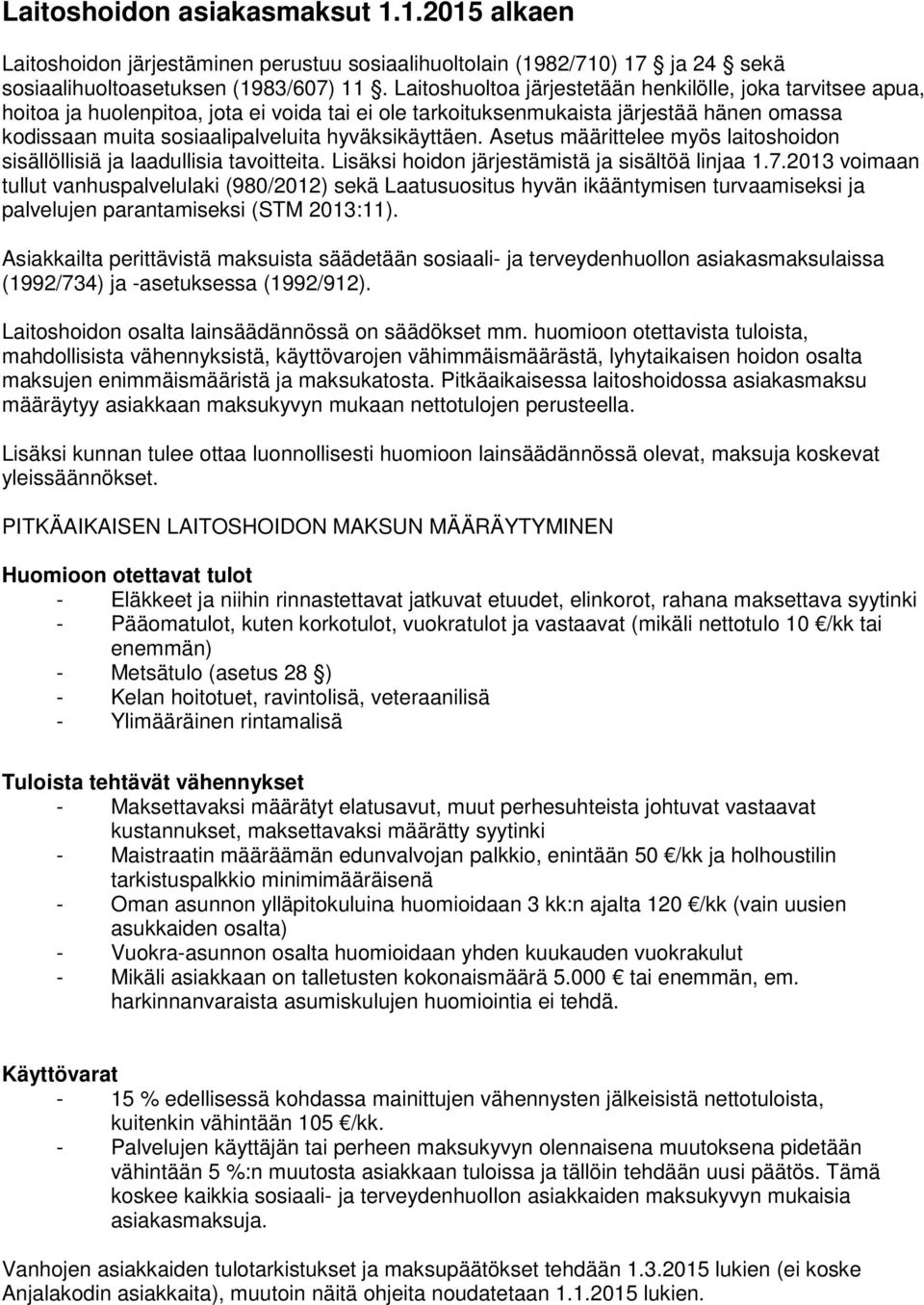 hyväksikäyttäen. Asetus määrittelee myös laitoshoidon sisällöllisiä ja laadullisia tavoitteita. Lisäksi hoidon järjestämistä ja sisältöä linjaa 1.7.