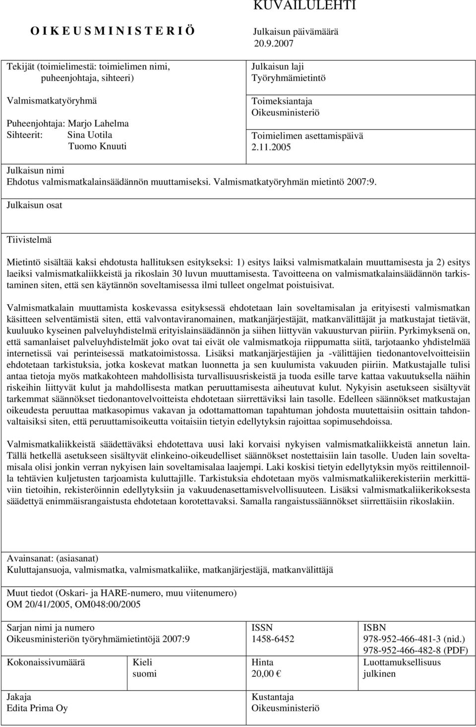 Valmismatkatyöryhmän mietintö 2007:9.