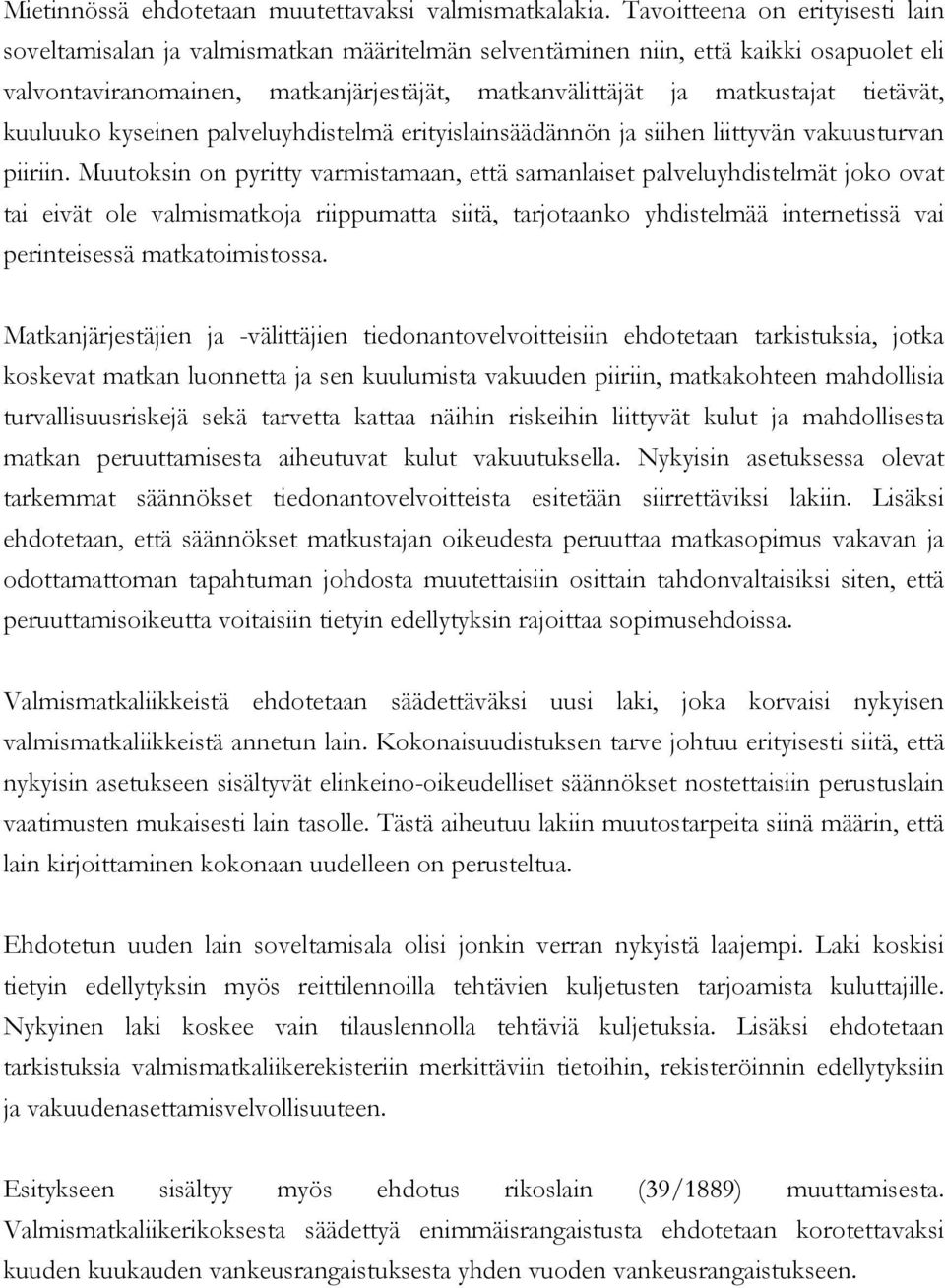 tietävät, kuuluuko kyseinen palveluyhdistelmä erityislainsäädännön ja siihen liittyvän vakuusturvan piiriin.