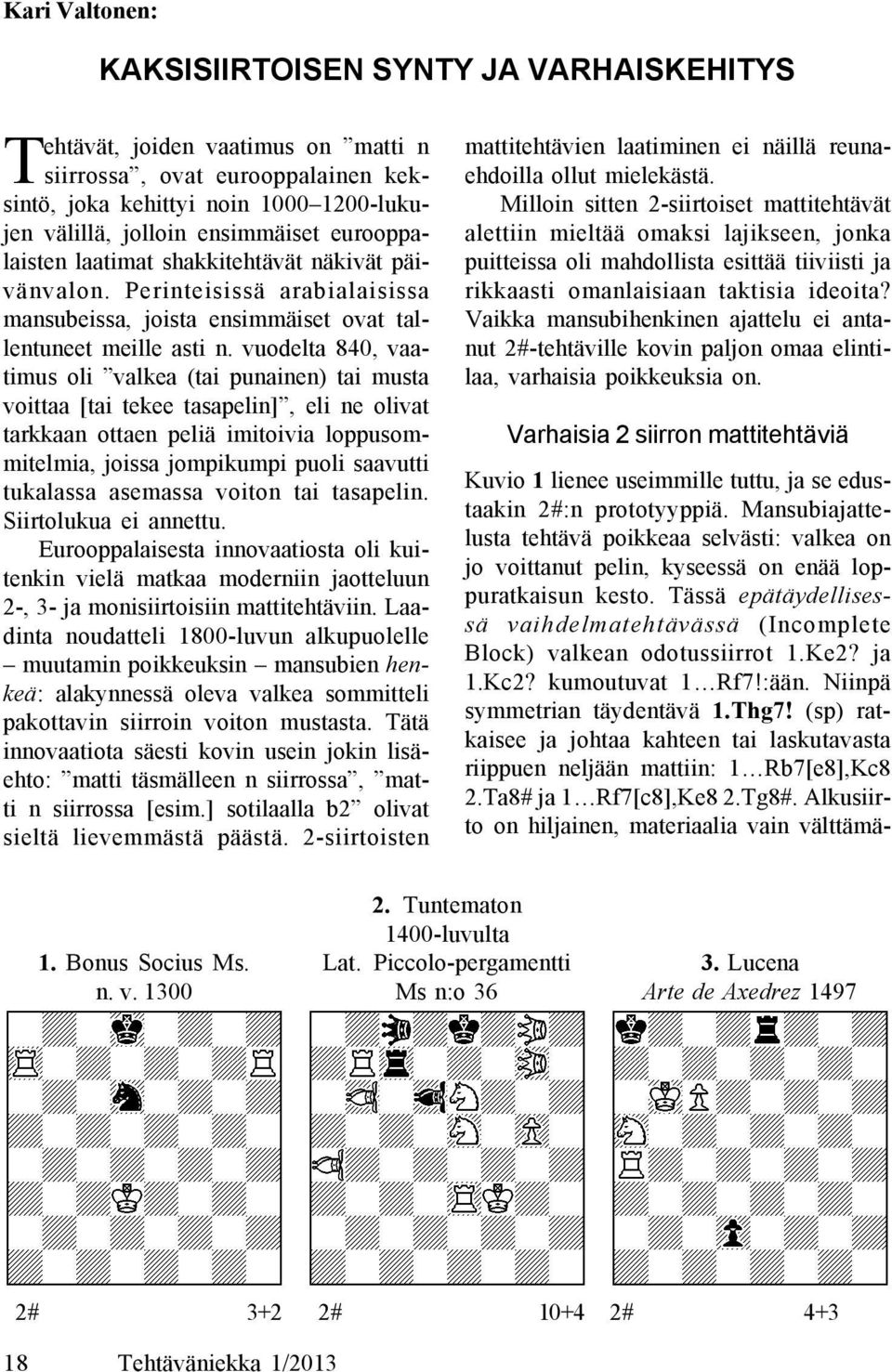 vuodelta 840, vaatimus oli valkea (tai punainen) tai musta voittaa [tai tekee tasapelin], eli ne olivat tarkkaan ottaen peliä imitoivia loppusommitelmia, joissa jompikumpi puoli saavutti tukalassa