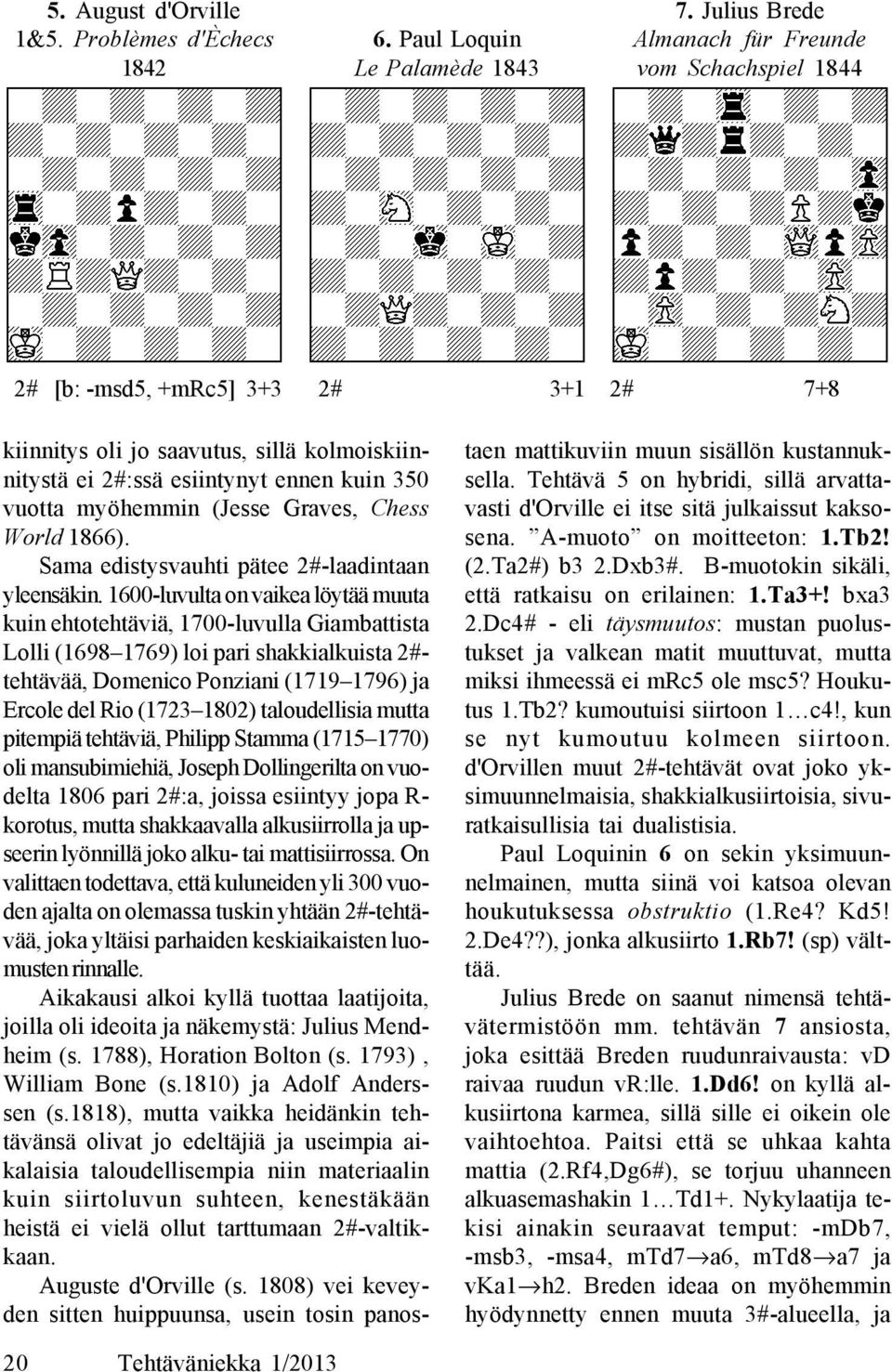 (Jesse Graves, Chess World 1866). Sama edistysvauhti pätee 2#-laadintaan yleensäkin.