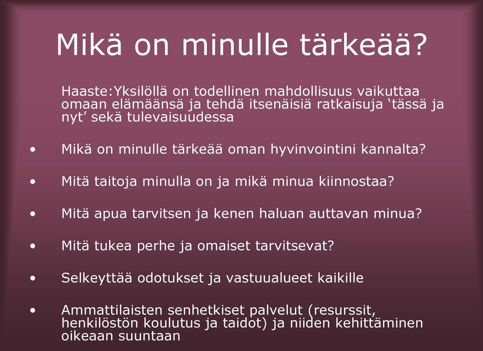 tulevaisuudessa Mikä on minulle tärkeää oman hyvinvointini kannalta? Mitä taitoja minulla on ja mikä minua kiinnostaa?