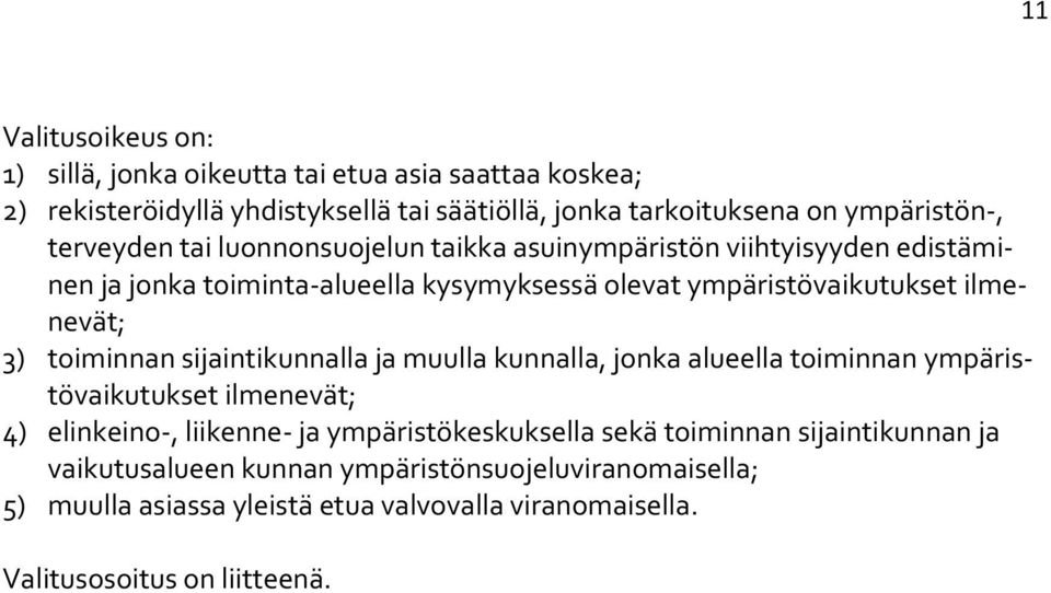 toiminnan sijaintikunnalla ja muulla kunnalla, jonka alueella toiminnan ympäristövaikutukset ilmenevät; 4) elinkeino, liikenne ja ympäristökeskuksella sekä