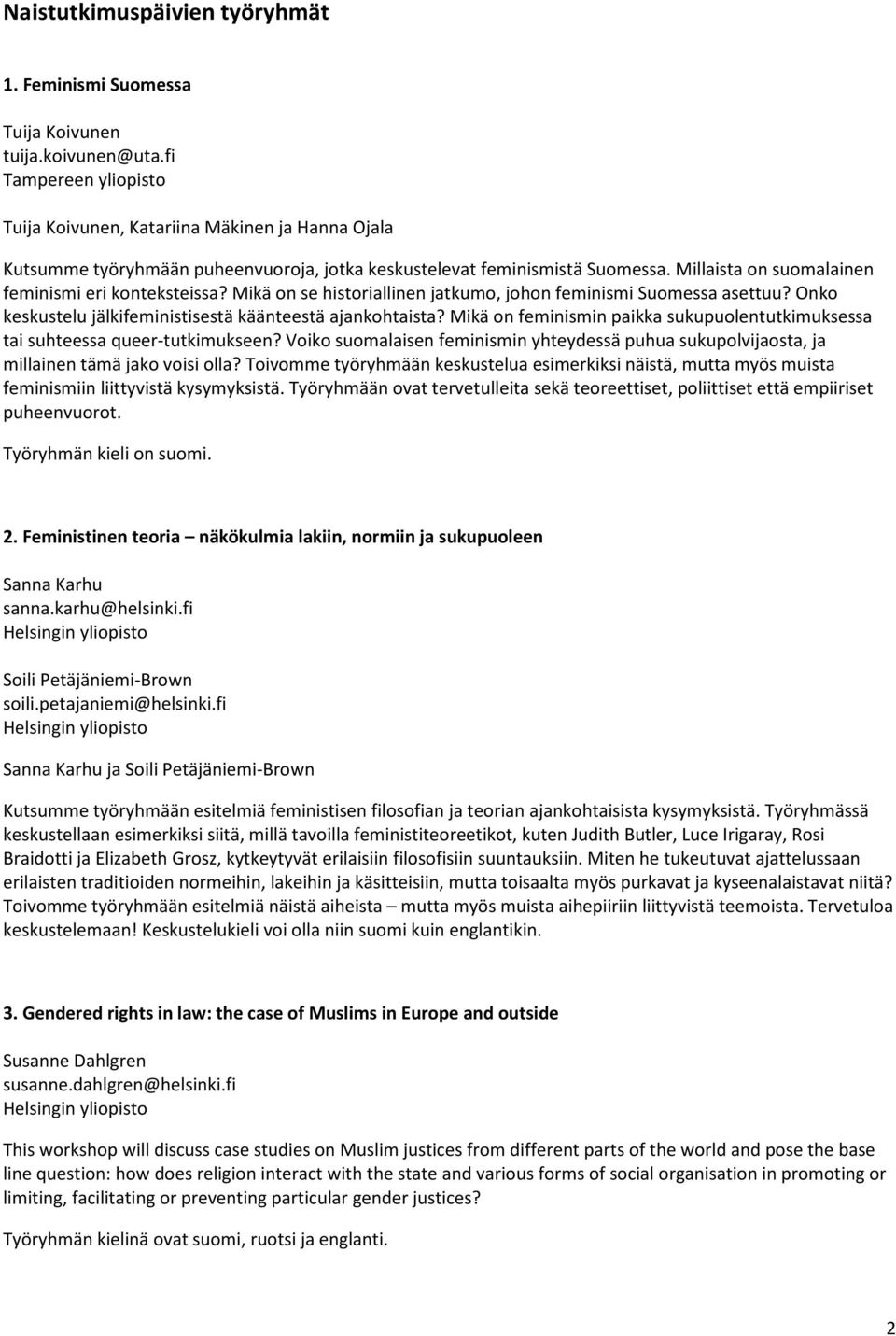 Mikä on se historiallinen jatkumo, johon feminismi Suomessa asettuu? Onko keskustelu jälkifeministisestä käänteestä ajankohtaista?