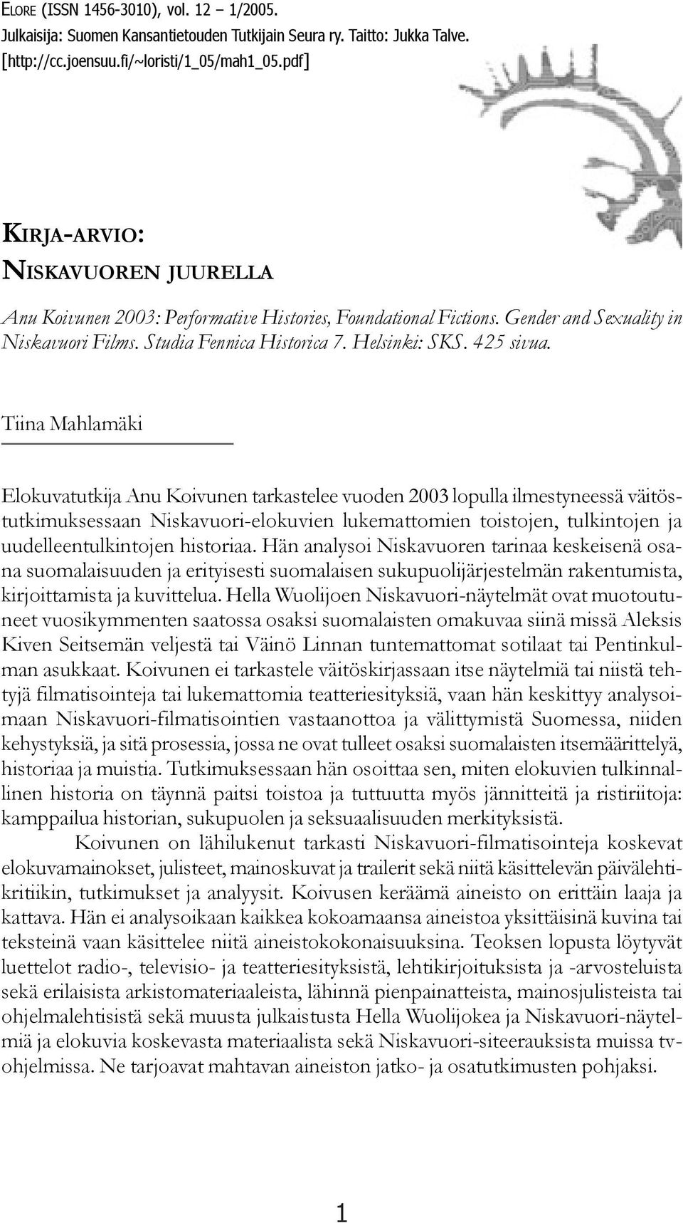 Tiina Mahlamäki Elokuvatutkija Anu Koivunen tarkastelee vuoden 2003 lopulla ilmestyneessä väitöstutkimuksessaan Niskavuori-elokuvien lukemattomien toistojen, tulkintojen ja uudelleentulkintojen