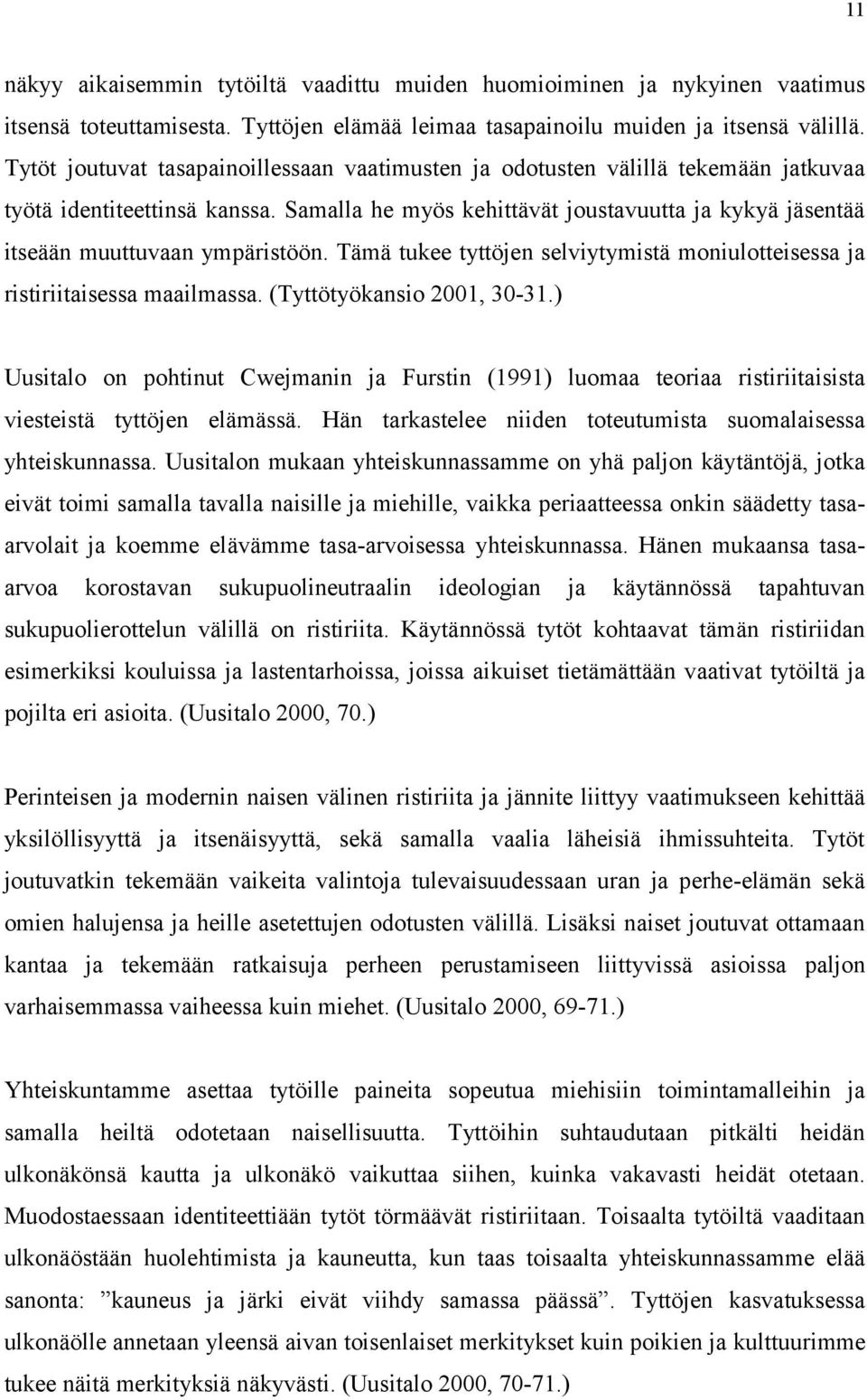 Samalla he myös kehittävät joustavuutta ja kykyä jäsentää itseään muuttuvaan ympäristöön. Tämä tukee tyttöjen selviytymistä moniulotteisessa ja ristiriitaisessa maailmassa.