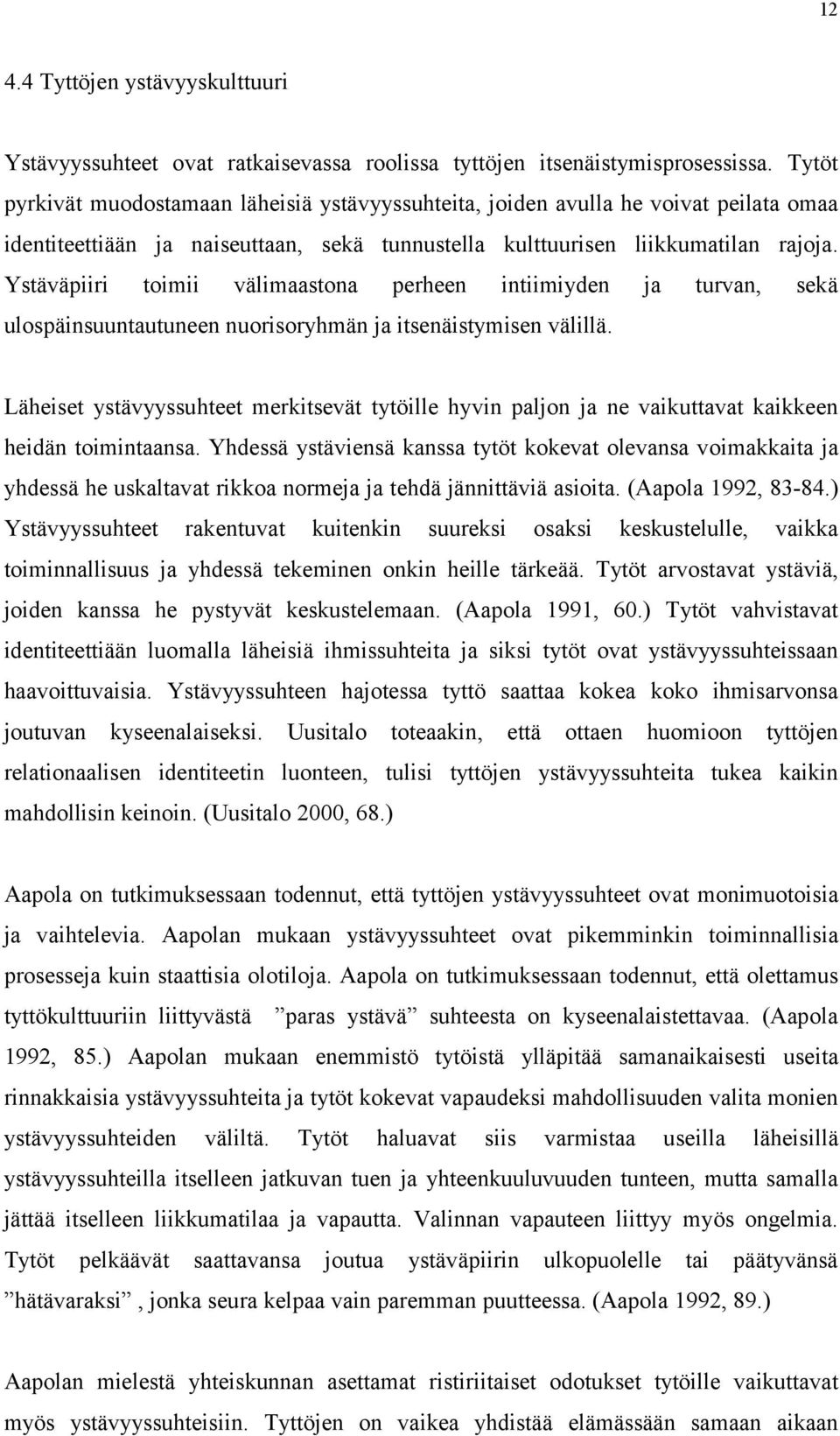 Ystäväpiiri toimii välimaastona perheen intiimiyden ja turvan, sekä ulospäinsuuntautuneen nuorisoryhmän ja itsenäistymisen välillä.