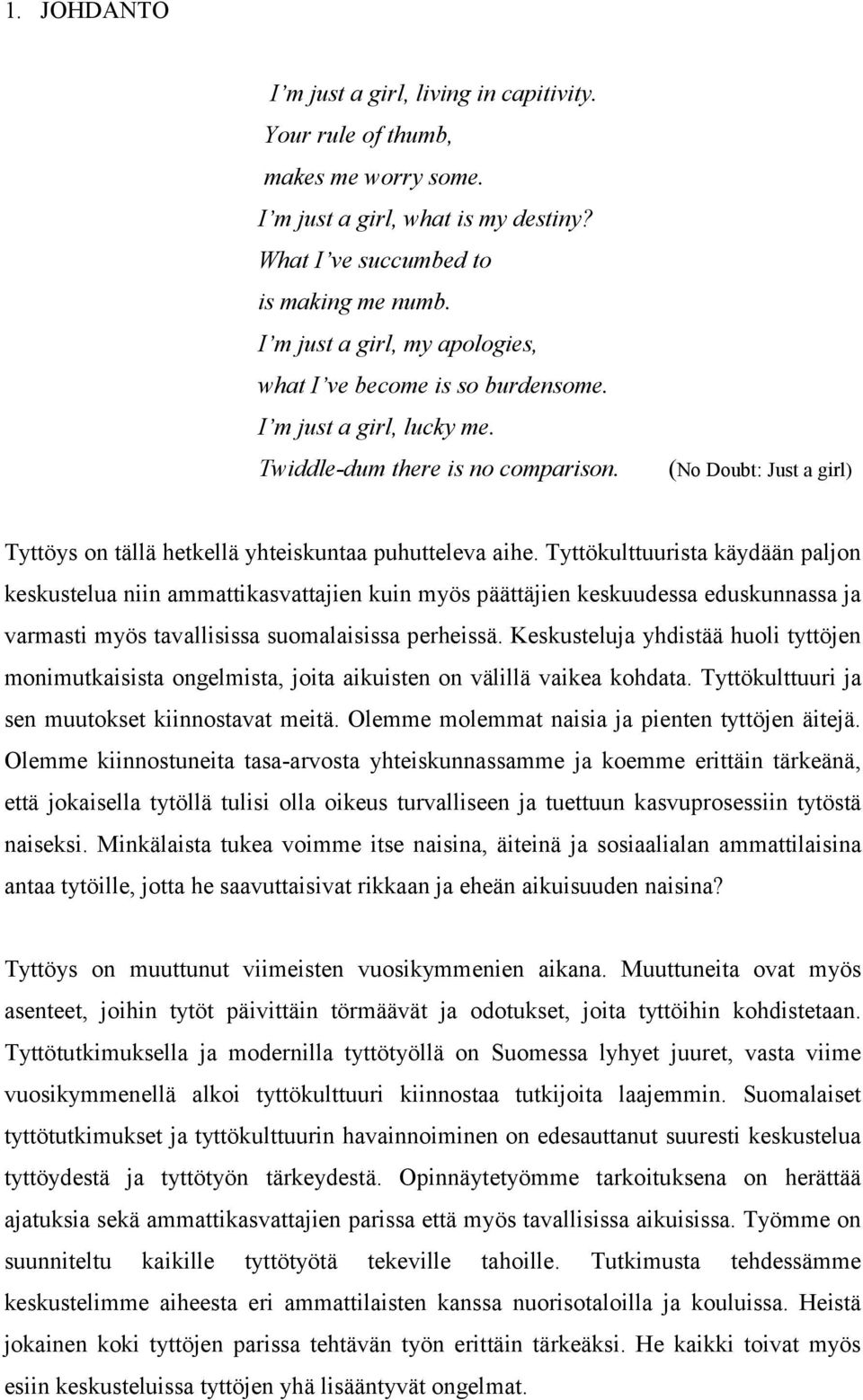 (No Doubt: Just a girl) Tyttöys on tällä hetkellä yhteiskuntaa puhutteleva aihe.