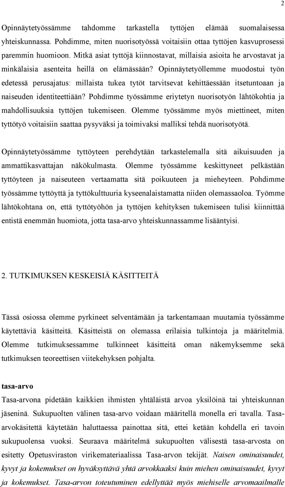 Opinnäytetyöllemme muodostui työn edetessä perusajatus: millaista tukea tytöt tarvitsevat kehittäessään itsetuntoaan ja naiseuden identiteettiään?