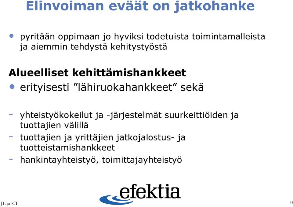 sekä - yhteistyökokeilut ja -järjestelmät suurkeittiöiden ja tuottajien välillä - tuottajien