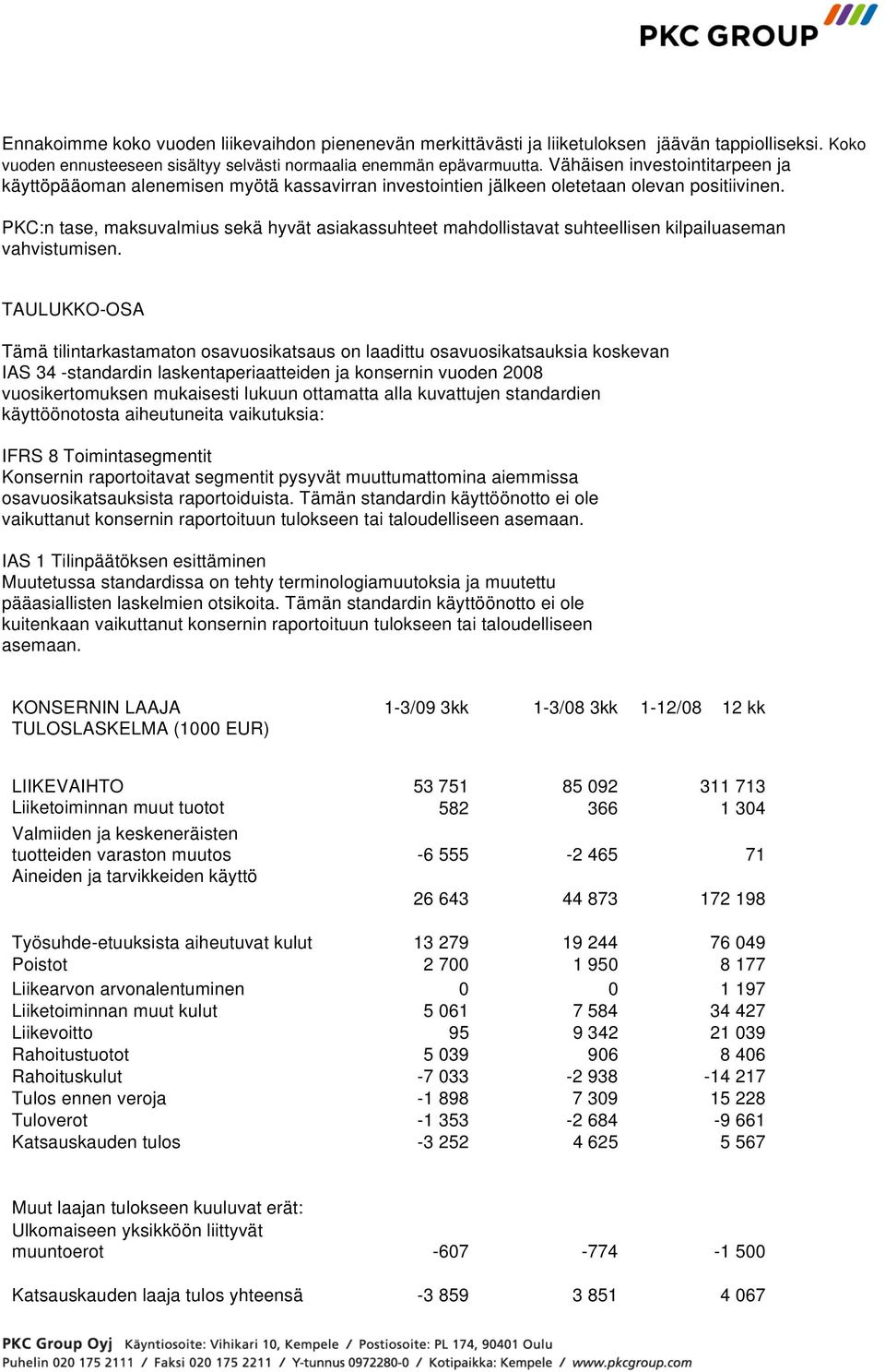 PKC:n tase, maksuvalmius sekä hyvät asiakassuhteet mahdollistavat suhteellisen kilpailuaseman vahvistumisen.