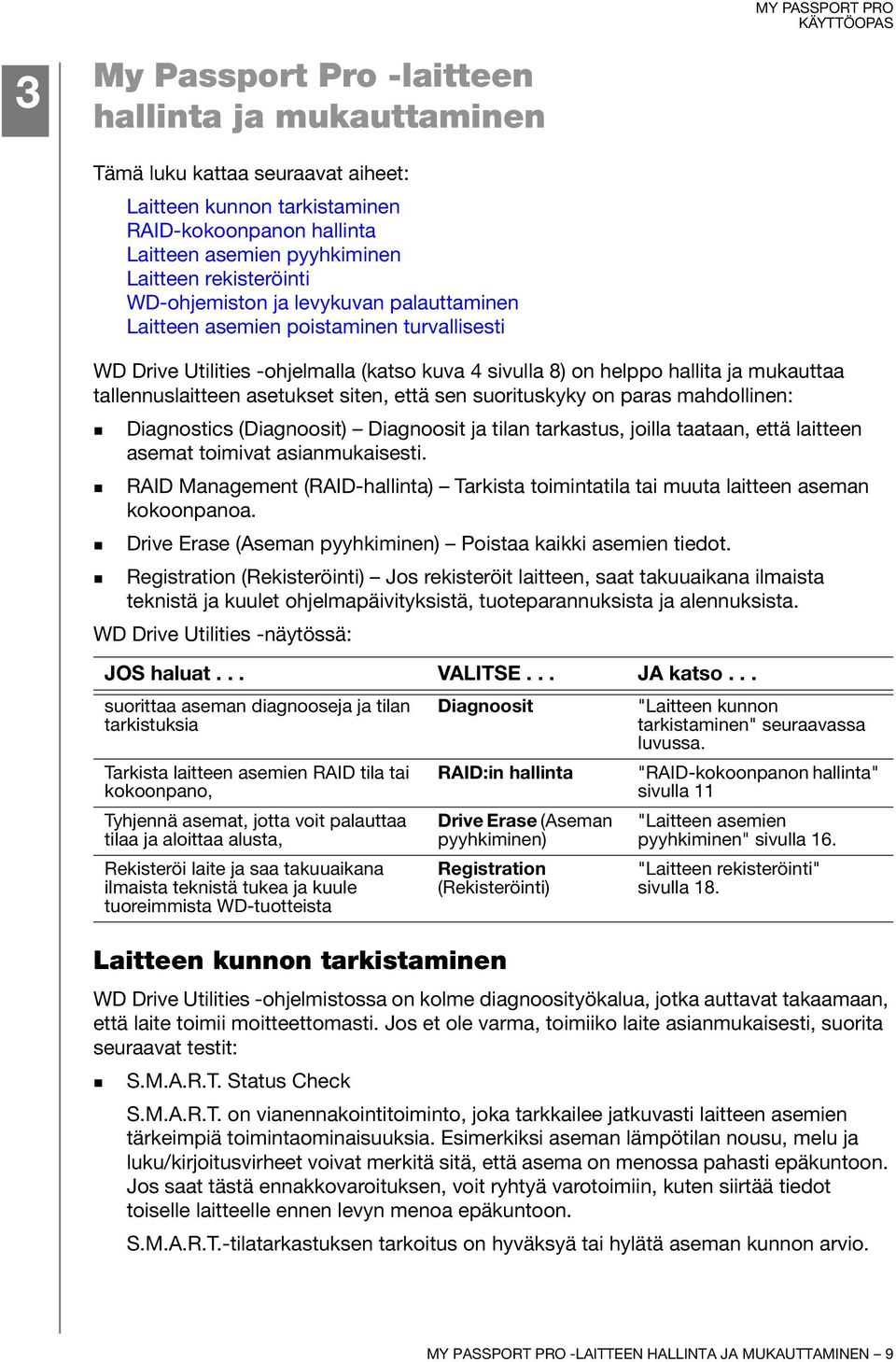 siten, että sen suorituskyky on paras mahdollinen: Diagnostics (Diagnoosit) Diagnoosit ja tilan tarkastus, joilla taataan, että laitteen asemat toimivat asianmukaisesti.