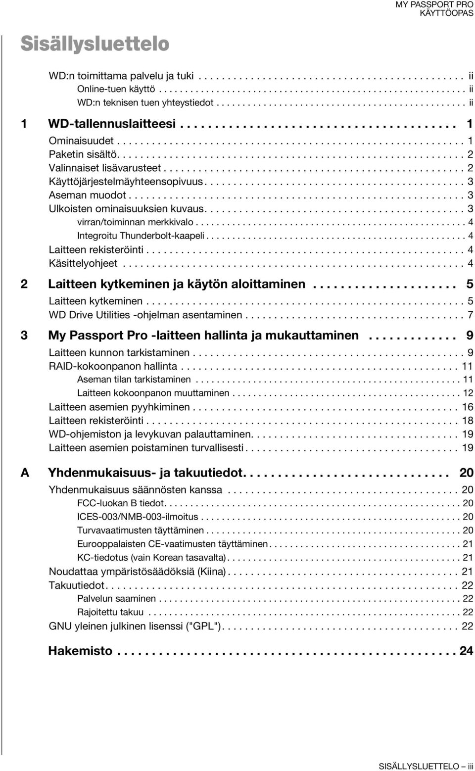 ........................................................... 2 Valinnaiset lisävarusteet.................................................... 2 Käyttöjärjestelmäyhteensopivuus............................................. 3 Aseman muodot.