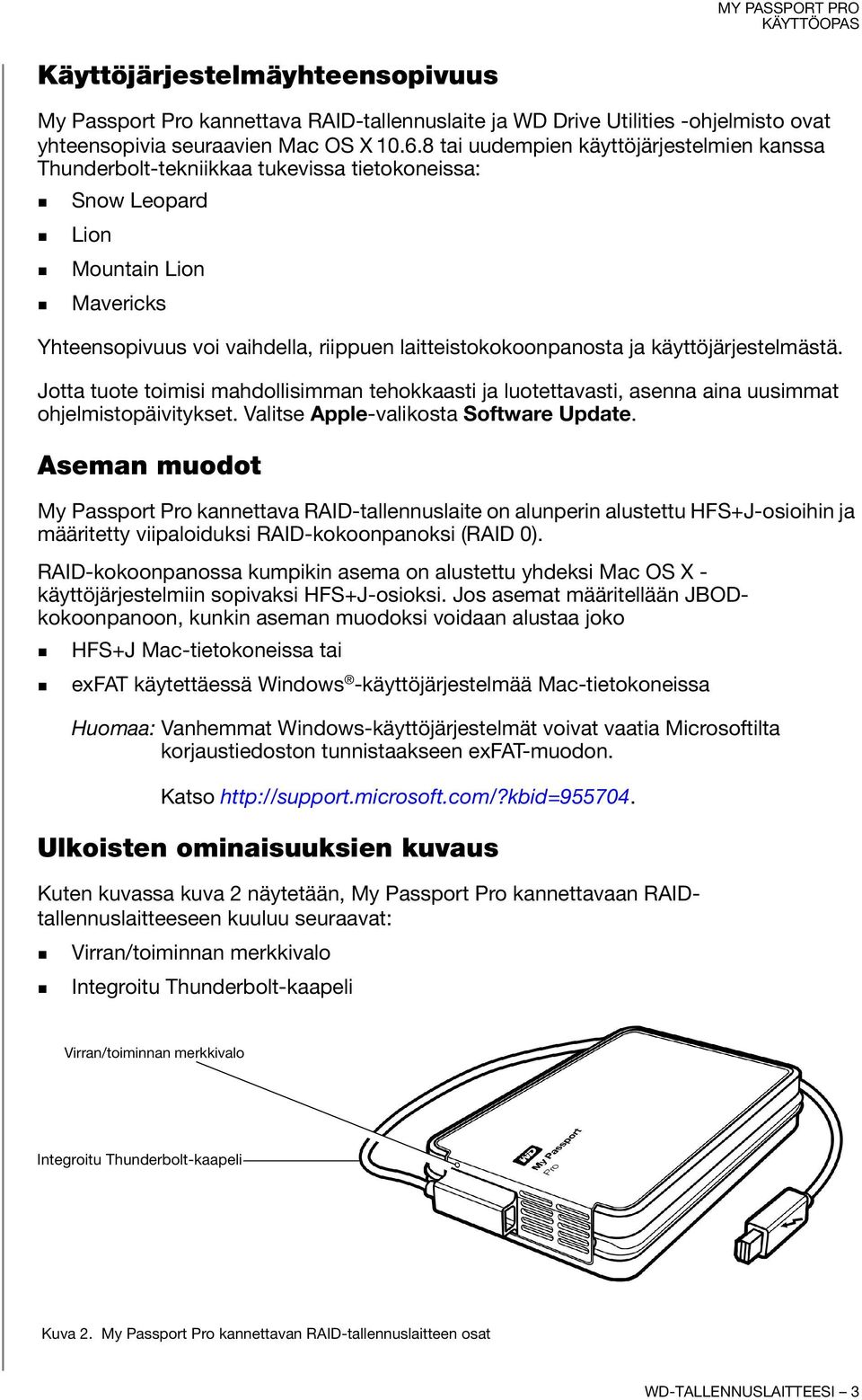käyttöjärjestelmästä. Jotta tuote toimisi mahdollisimman tehokkaasti ja luotettavasti, asenna aina uusimmat ohjelmistopäivitykset. Valitse Apple-valikosta Software Update.
