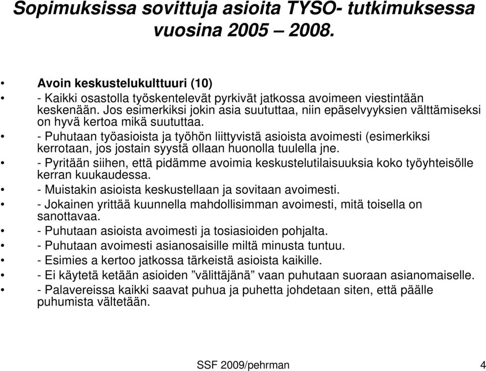 - Puhutaan työasioista ja työhön liittyvistä asioista avoimesti (esimerkiksi kerrotaan, jos jostain syystä ollaan huonolla tuulella jne.