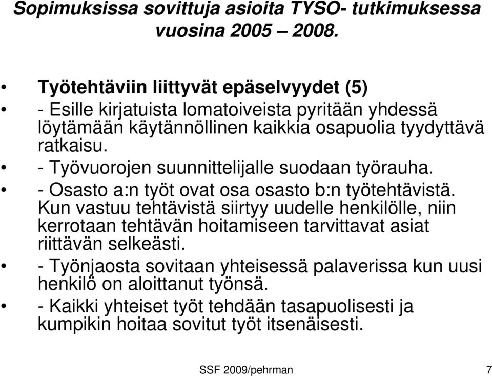 Kun vastuu tehtävistä siirtyy uudelle henkilölle, niin kerrotaan tehtävän hoitamiseen tarvittavat asiat riittävän selkeästi.