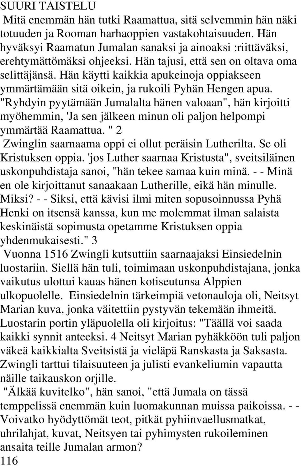 Hän käytti kaikkia apukeinoja oppiakseen ymmärtämään sitä oikein, ja rukoili Pyhän Hengen apua.