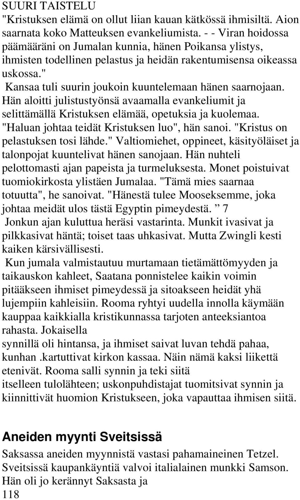 " Kansaa tuli suurin joukoin kuuntelemaan hänen saarnojaan. Hän aloitti julistustyönsä avaamalla evankeliumit ja selittämällä Kristuksen elämää, opetuksia ja kuolemaa.