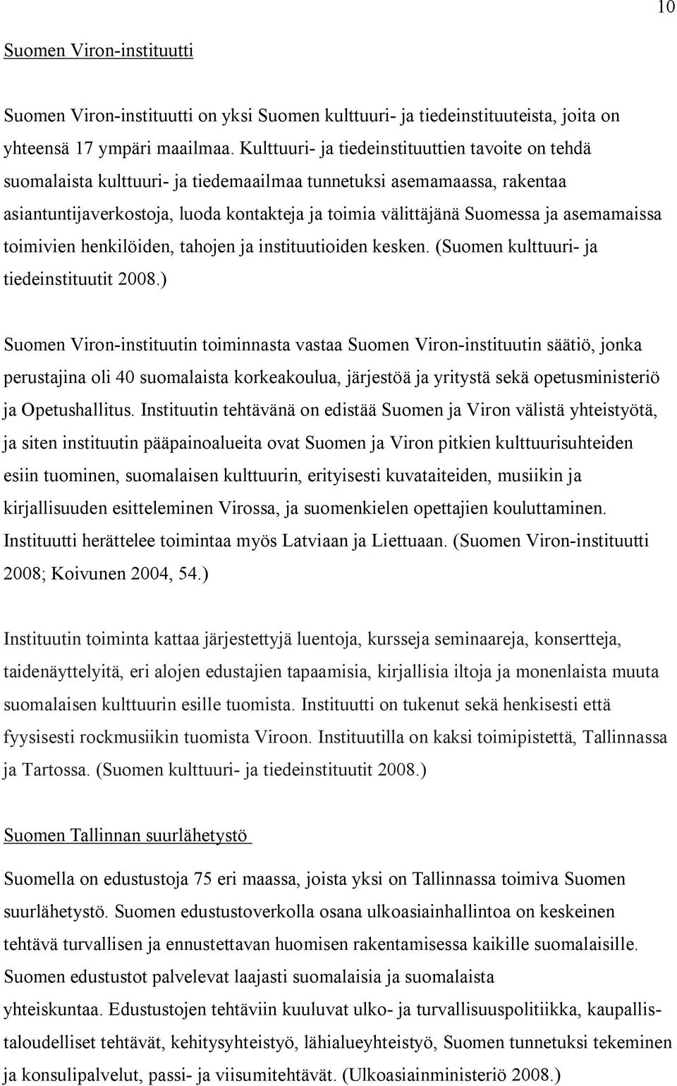 asemamaissa toimivien henkilöiden, tahojen ja instituutioiden kesken. (Suomen kulttuuri- ja tiedeinstituutit 2008.