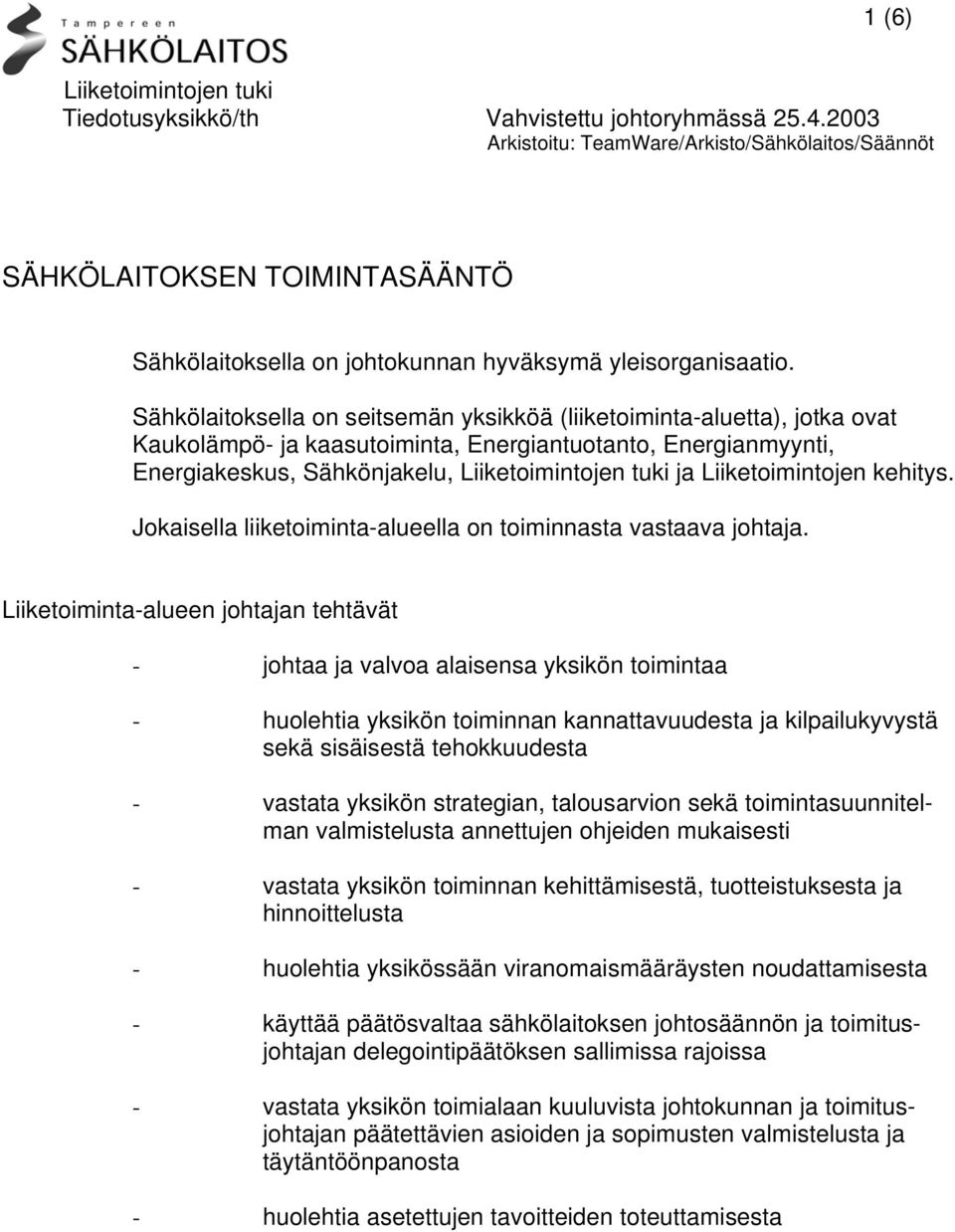 Jokaisella liiketoiminta-alueella on toiminnasta vastaava johtaja.