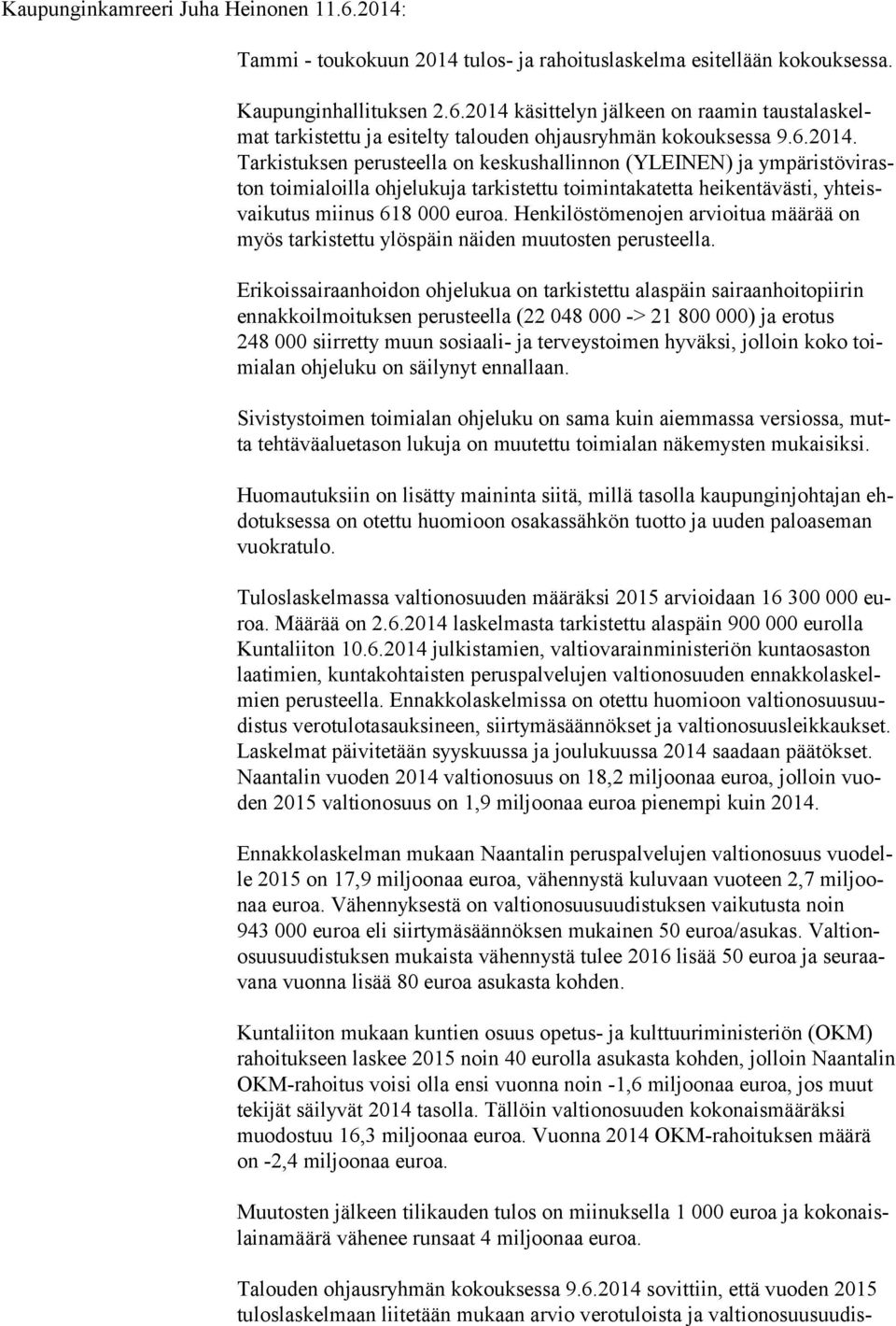 Henkilöstömenojen arvioi tua määrää on myös tarkistettu ylöspäin näiden muu tosten perusteella.