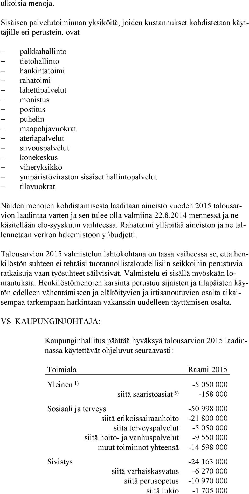 maapohjavuokrat ateriapalvelut siivouspalvelut konekeskus viheryksikkö ympäristöviraston sisäiset hallintopalvelut tilavuokrat.
