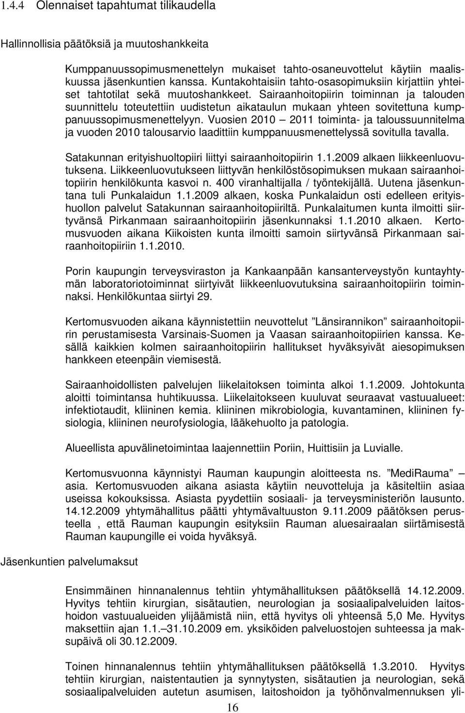 Sairaanhoitopiirin toiminnan ja talouden suunnittelu toteutettiin uudistetun aikataulun mukaan yhteen sovitettuna kumppanuussopimusmenettelyyn.