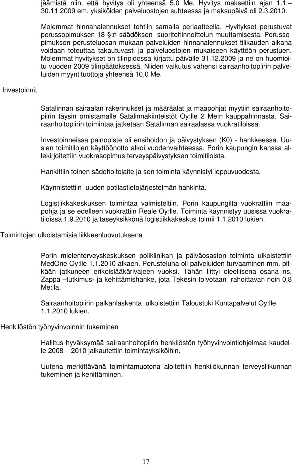 Perussopimuksen perusteluosan mukaan palveluiden hinnanalennukset tilikauden aikana voidaan toteuttaa takautuvasti ja palveluostojen mukaiseen käyttöön perustuen.