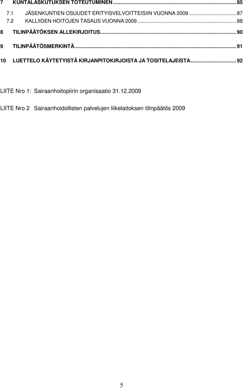 .. 91 10 LUETTELO KÄYTETYISTÄ KIRJANPITOKIRJOISTA JA TOSITELAJEISTA.