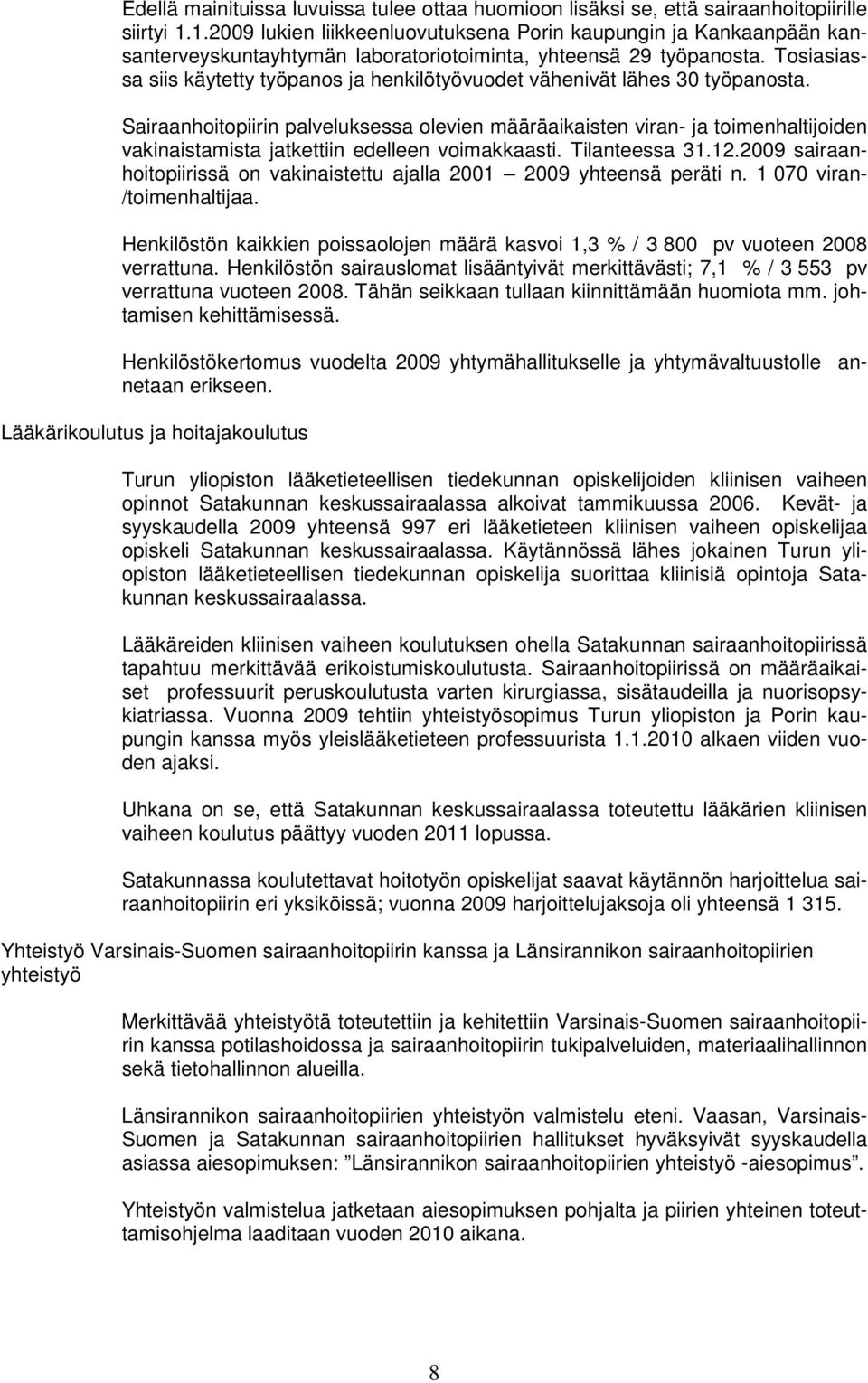 Tosiasiassa siis käytetty työpanos ja henkilötyövuodet vähenivät lähes 30 työpanosta.