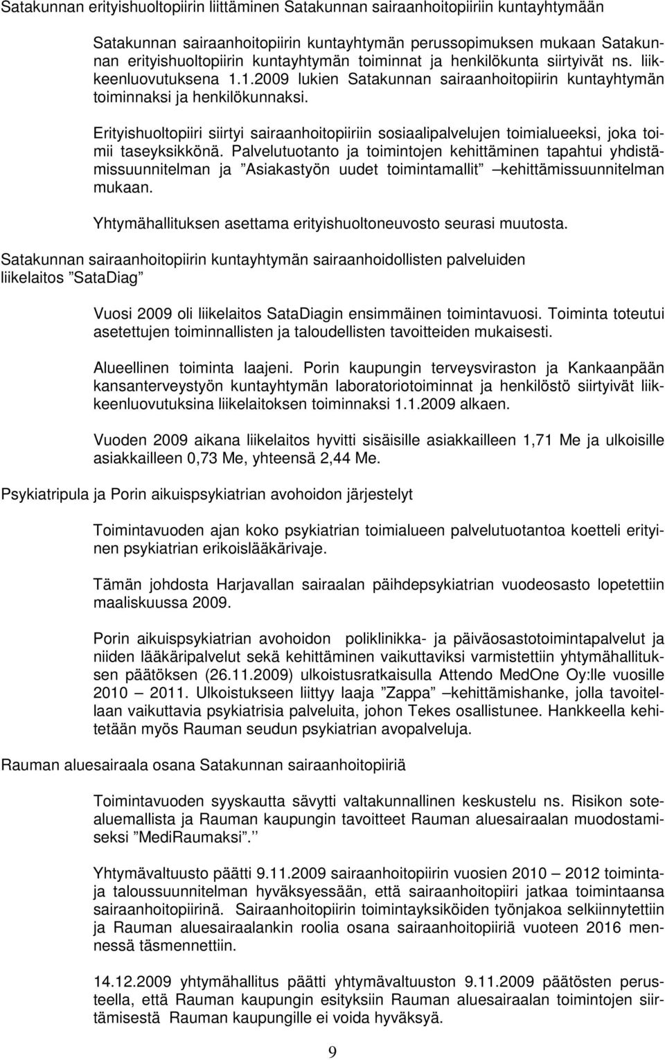 Erityishuoltopiiri siirtyi sairaanhoitopiiriin sosiaalipalvelujen toimialueeksi, joka toimii taseyksikkönä.