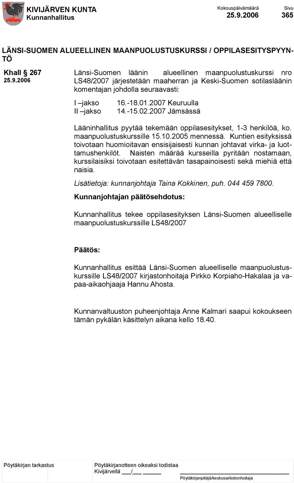 maanpuolustuskurssille 15.10.2005 mennessä. Kuntien esityksissä toivotaan huomioitavan ensisijaisesti kunnan johtavat virka- ja luottamushenkilöt.