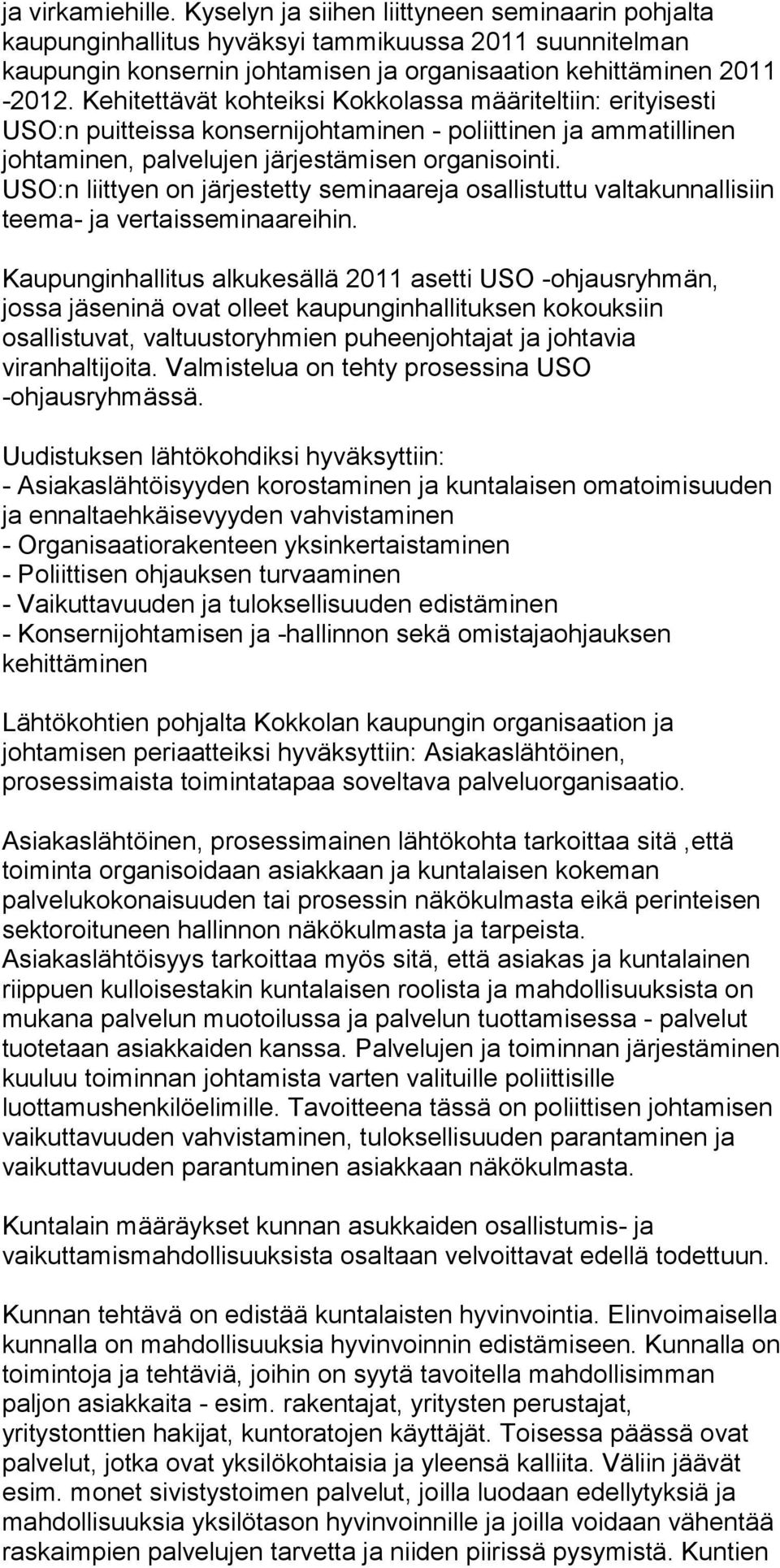 USO:n liittyen on järjestetty seminaareja osallistuttu valtakunnallisiin teema- ja vertaisseminaareihin.