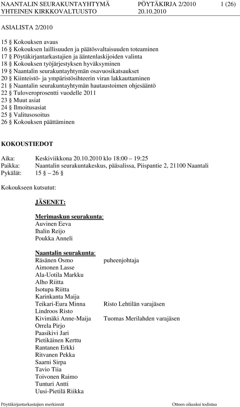 hautaustoimen ohjesääntö 22 Tuloveroprosentti vuodelle 2011 23 Muut asiat 24 Ilmoitusasiat 25 Valitusosoitus 26 Kokouksen päättäminen KOKOUSTIEDOT Aika: Keskiviikkona 20.10.