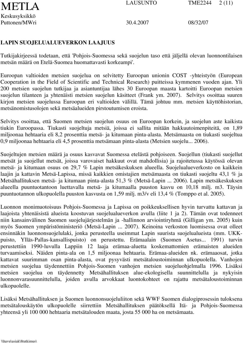 Euroopan valtioiden metsien suojelua on selvitetty Euroopan unionin COST -yhteistyön (European Cooperation in the Field of Scientific and Technical Research) puitteissa kymmenen vuoden ajan.