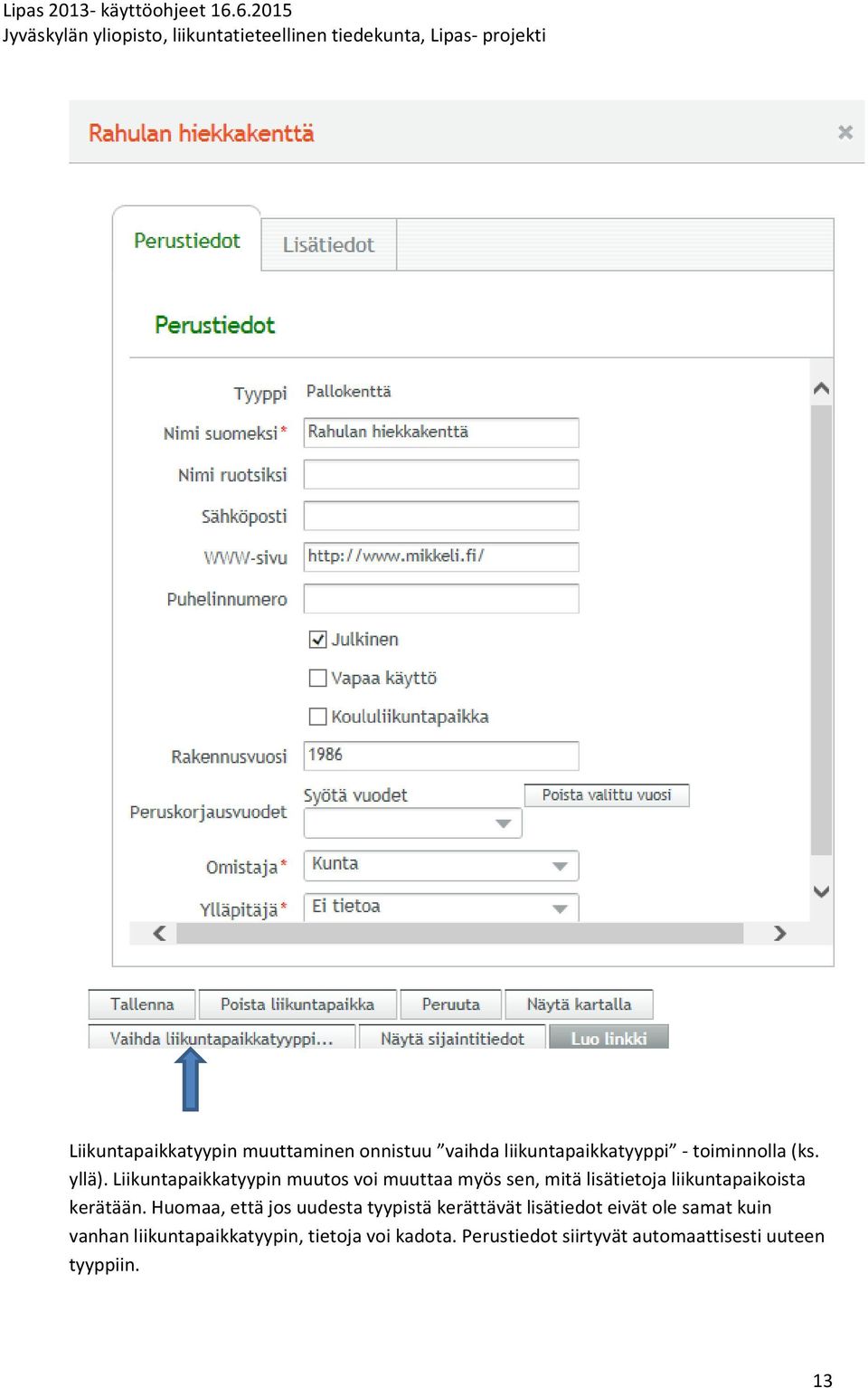 Liikuntapaikkatyypin muutos voi muuttaa myös sen, mitä lisätietoja liikuntapaikoista kerätään.