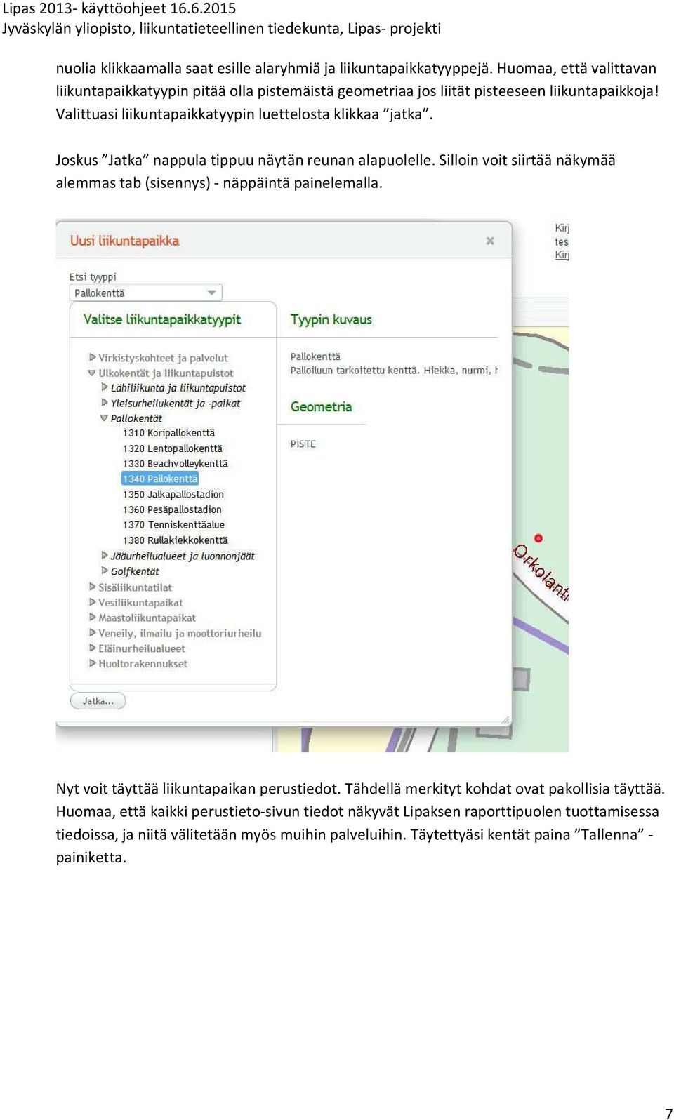 Valittuasi liikuntapaikkatyypin luettelosta klikkaa jatka. Joskus Jatka nappula tippuu näytän reunan alapuolelle.