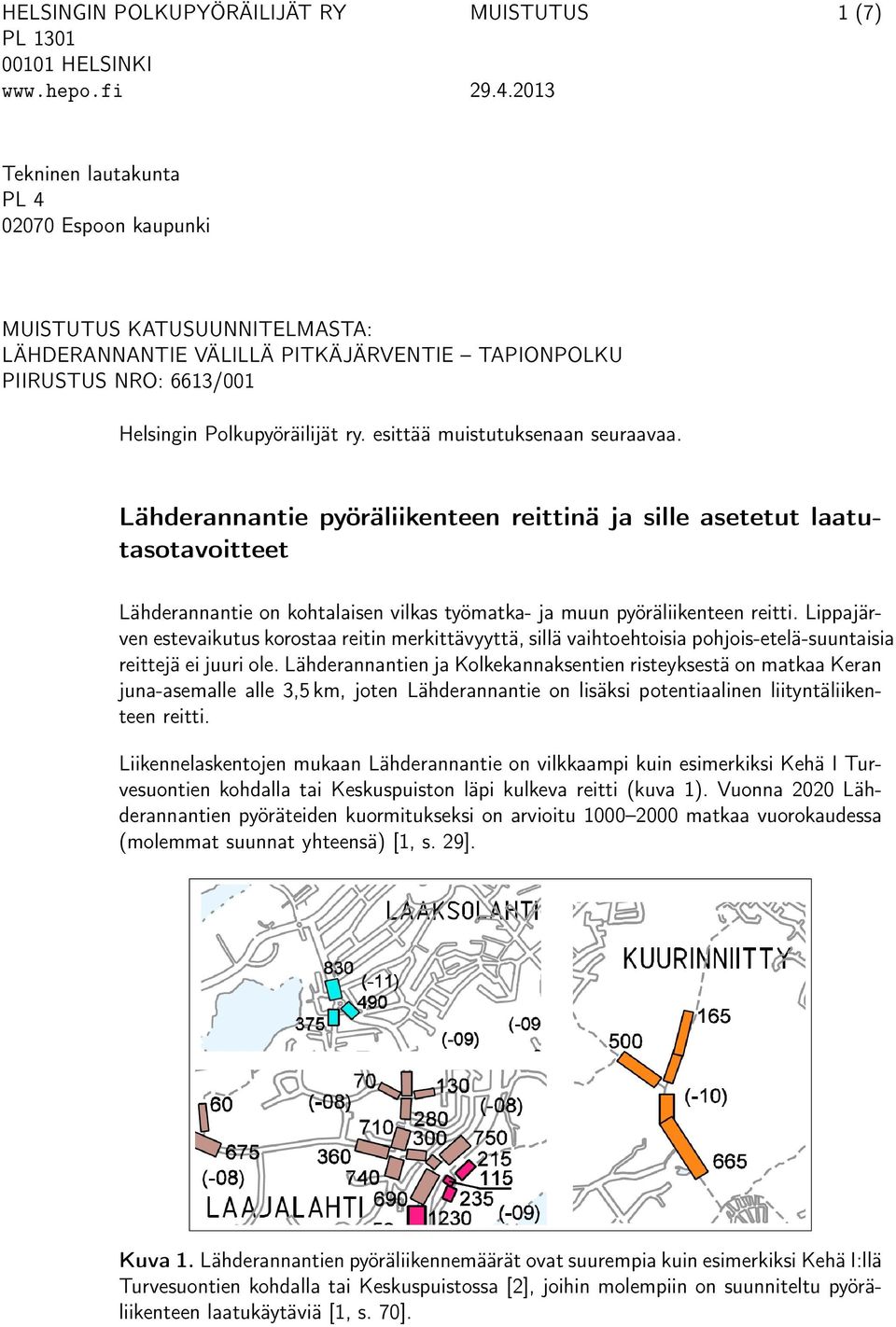 esittää muistutuksenaan seuraavaa. Lähderannantie pyöräliikenteen reittinä ja sille asetetut laatutasotavoitteet Lähderannantie on kohtalaisen vilkas työmatka- ja muun pyöräliikenteen reitti.