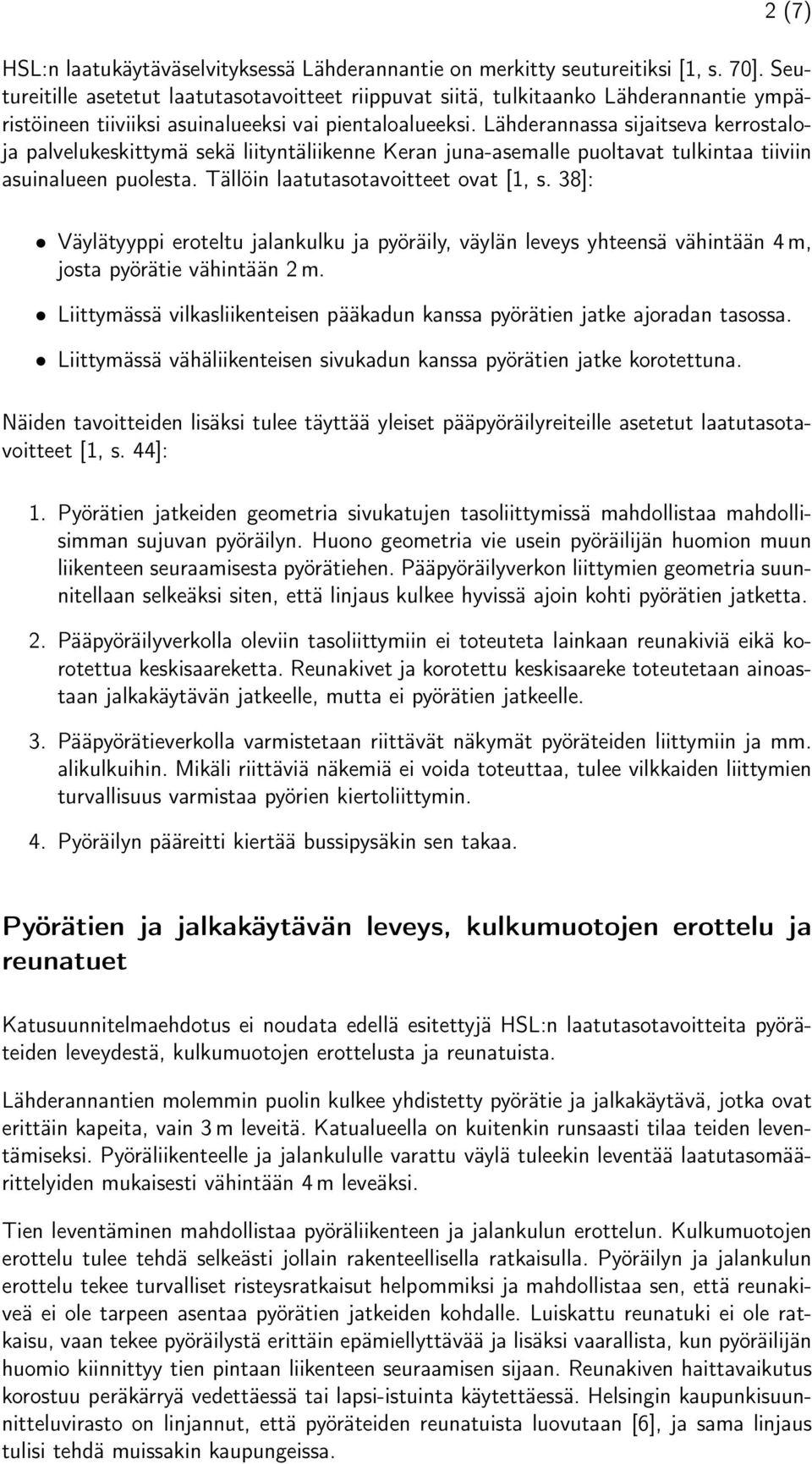 Lähderannassa sijaitseva kerrostaloja palvelukeskittymä sekä liityntäliikenne Keran juna-asemalle puoltavat tulkintaa tiiviin asuinalueen puolesta. Tällöin laatutasotavoitteet ovat [1, s.