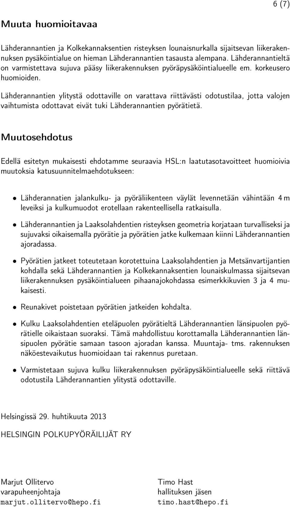 Lähderannantien ylitystä odottaville on varattava riittävästi odotustilaa, jotta valojen vaihtumista odottavat eivät tuki Lähderannantien pyörätietä.