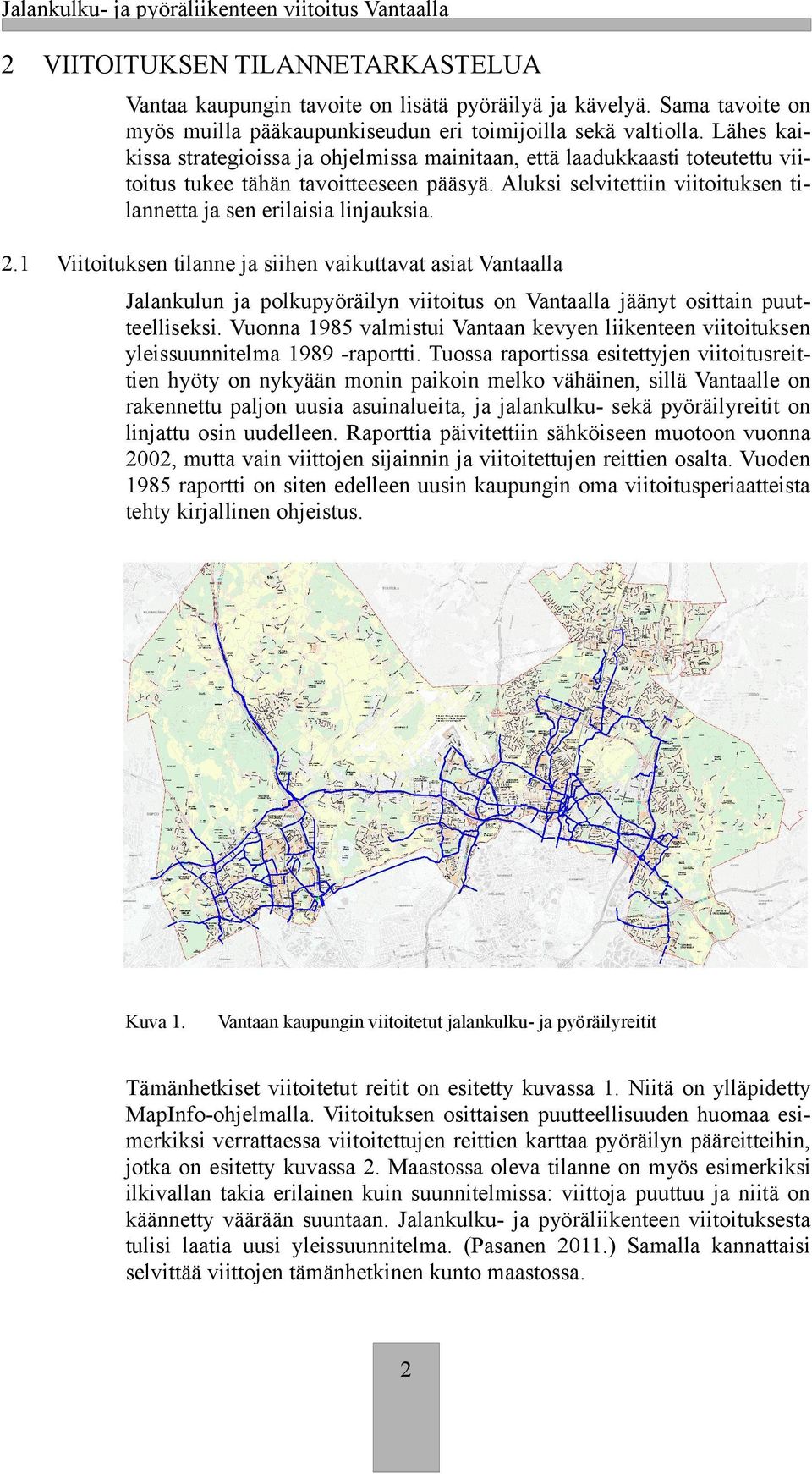 2.1 Viitoituksen tilanne ja siihen vaikuttavat asiat Vantaalla Jalankulun ja polkupyöräilyn viitoitus on Vantaalla jäänyt osittain puutteelliseksi.